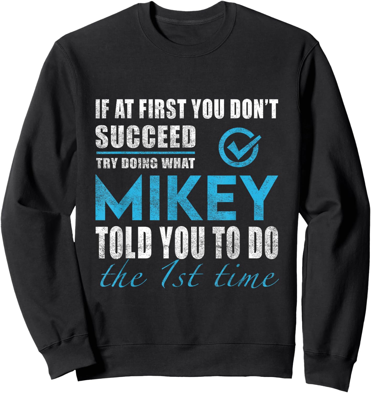 Mikey Name - Try What Mikey Told You To Do Sweatshirt - Sweatshirt | Black