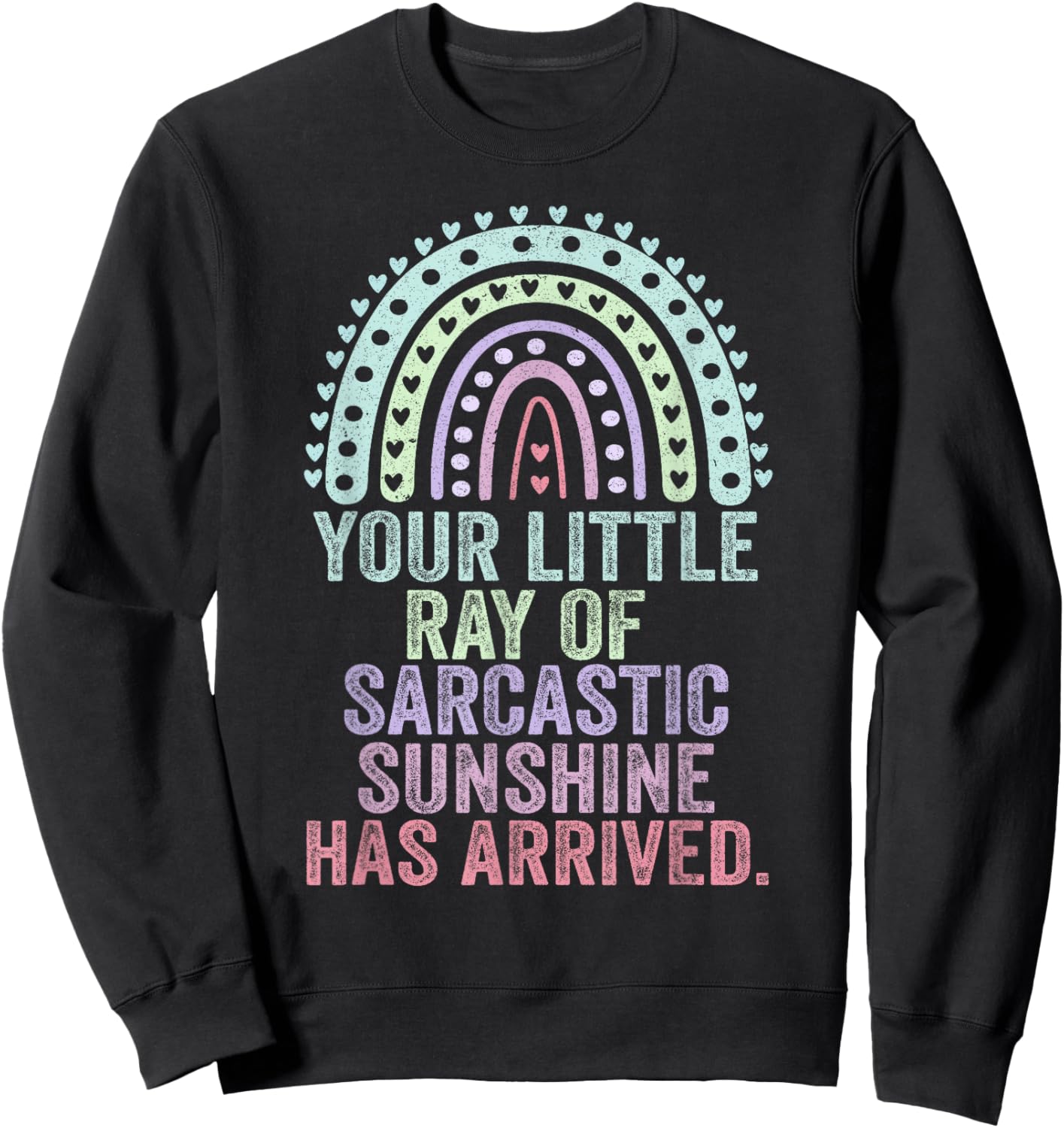 Your Little Ray Of Sarcastic Sunshine Has Arrived Sweatshirt - Sweatshirt | Black