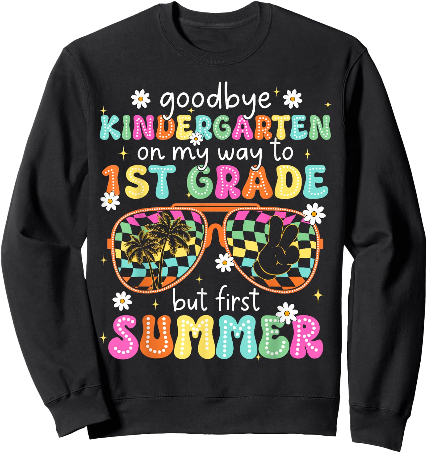 Goodbye Kindergarten On My Way to 1st Grade Last Day School Sweatshirt - Sweatshirt | Black