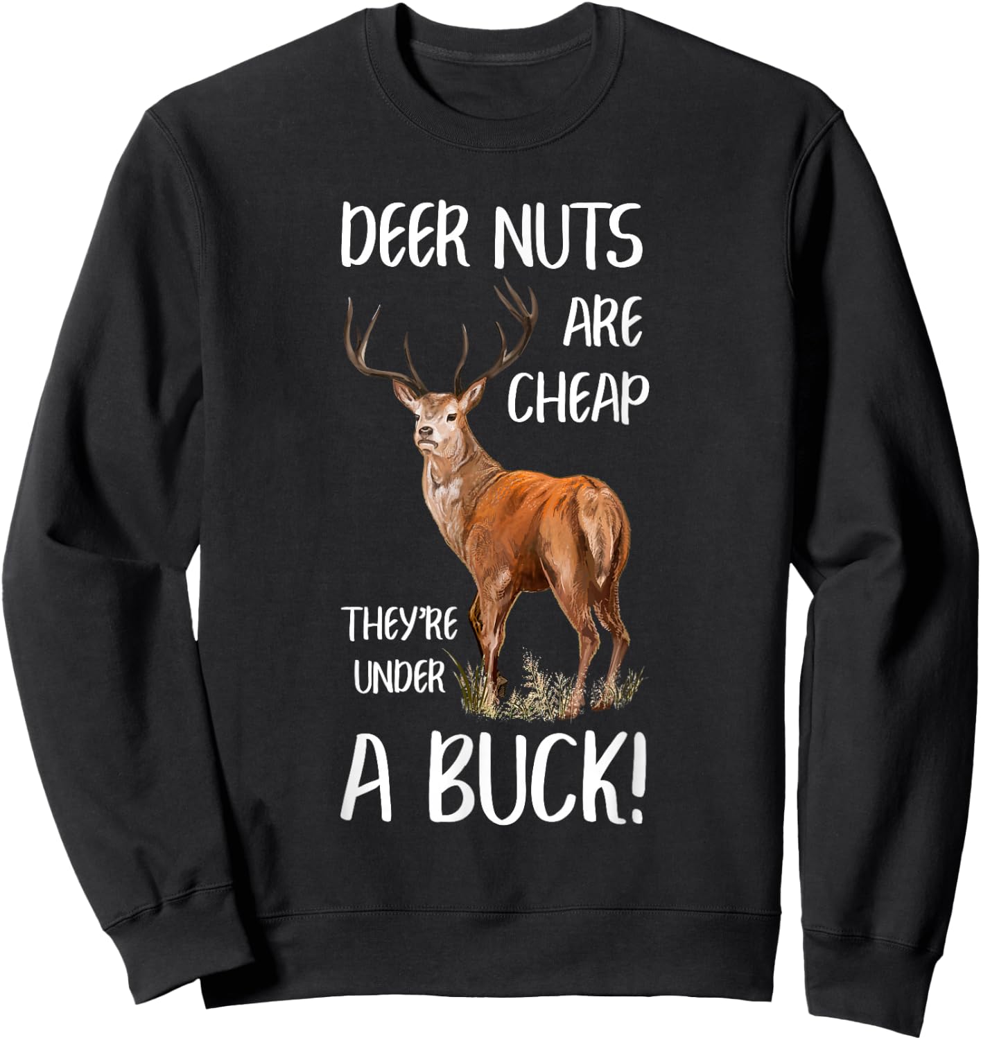 Deer Nuts Are Cheap They're Under A Buck Hunting Hunter Sweatshirt - Sweatshirt | Black