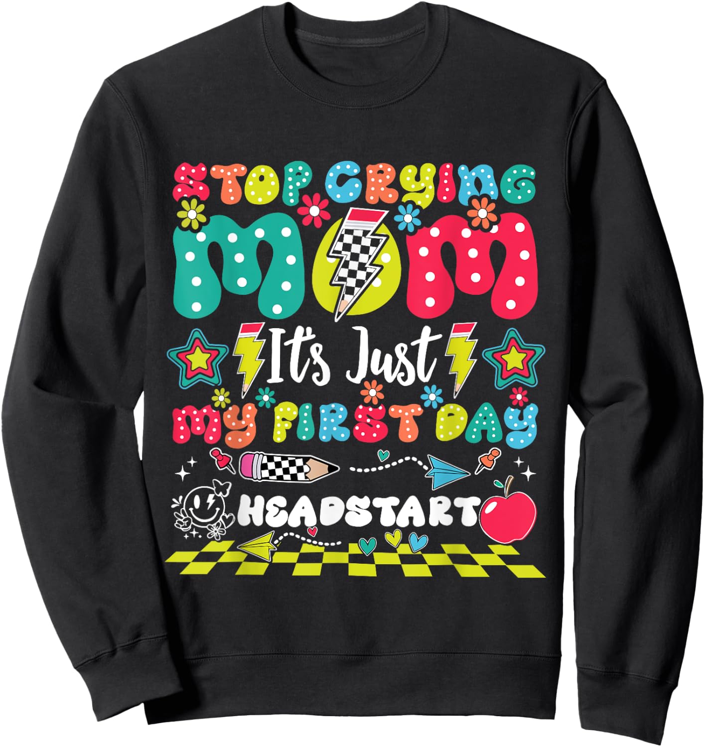 Stop Crying Mom It's Just My First Day Of Headstart Sweatshirt - Sweatshirt | Black