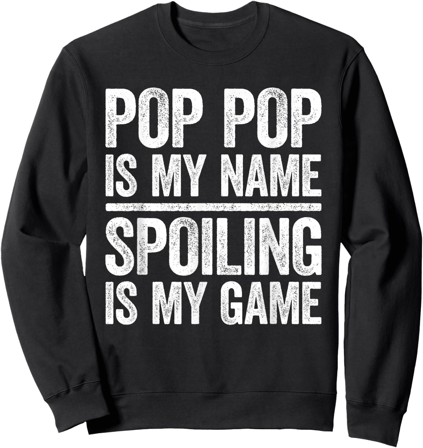 Pop Pop Is My Name Spoiling Is My Game Shirt Men Fathers Day Sweatshirt - Sweatshirt | Black