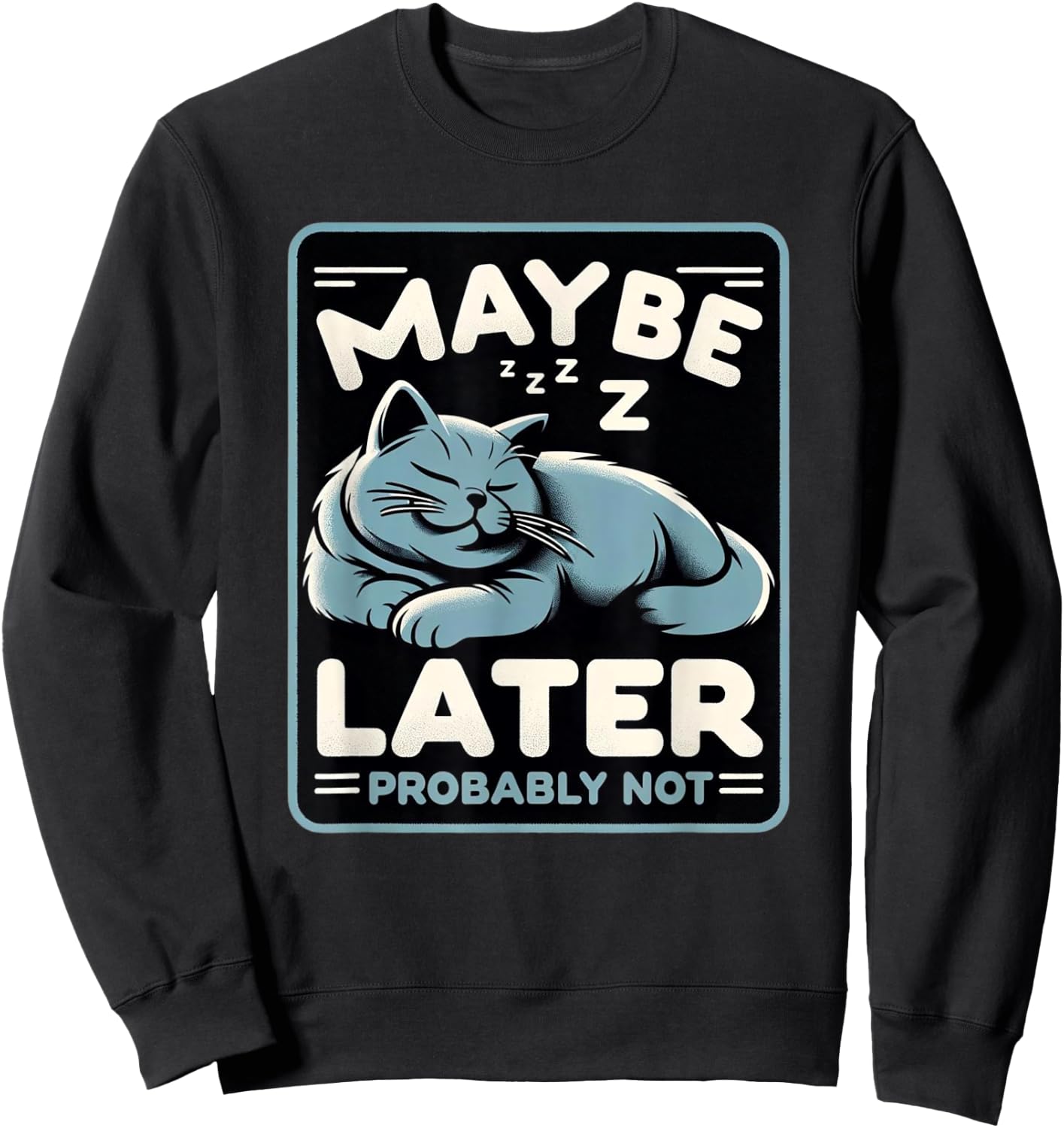Funny Cat Maybe Later Probably Not Kitten Owner Kitty Sweatshirt - Sweatshirt | Black