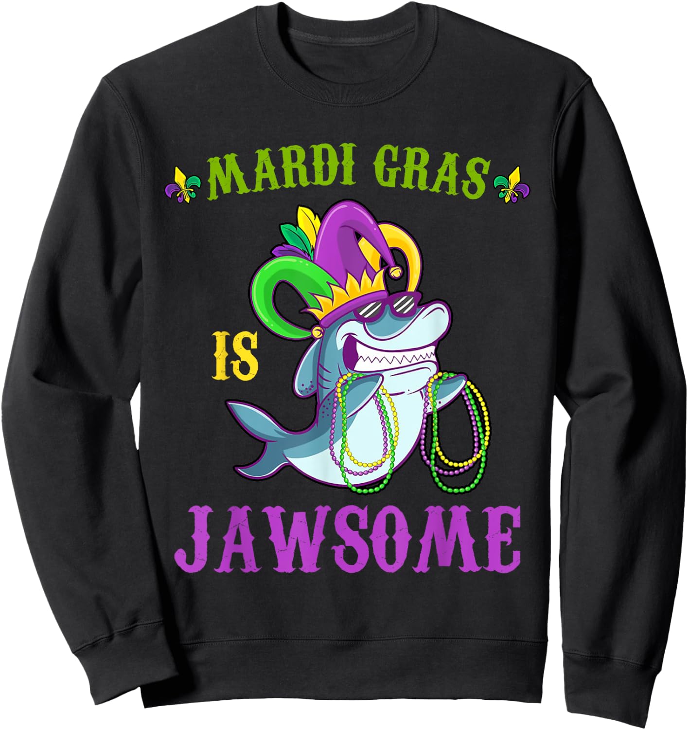 Mardi Gras Is Jawsome Funny Shark Lover Pun Carnival Costume Sweatshirt - Sweatshirt | Black
