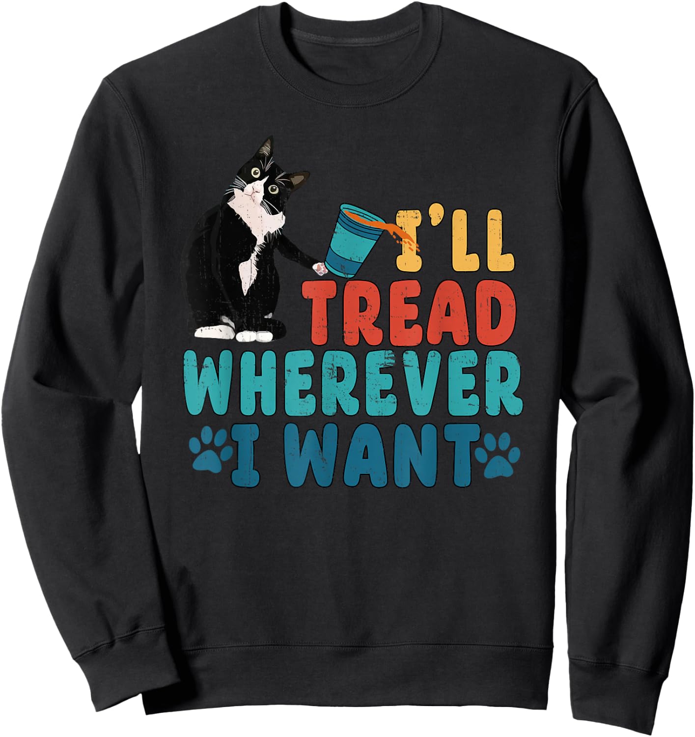 I'll Tread Wherever I Want Funny Cat lover Sweatshirt - Sweatshirt | Black