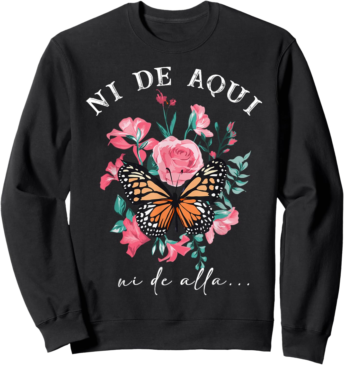 Ni de aqui ni de alla Inspirational Spanish Latina Sweatshirt - Sweatshirt | Black