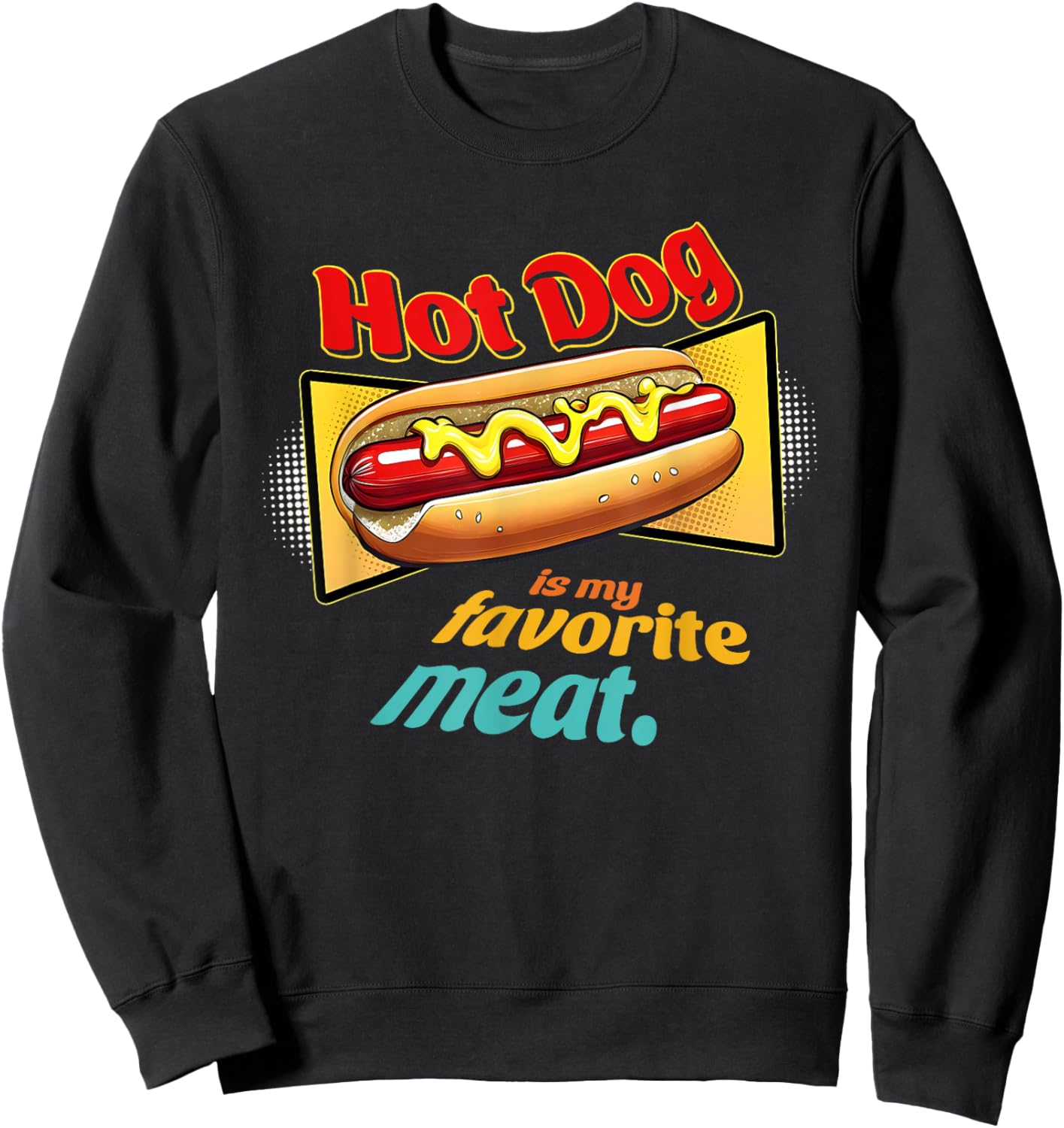 Hot-Dog Is My Favorite Meat Funny Apparel Men Women Sweatshirt - Sweatshirt | Black