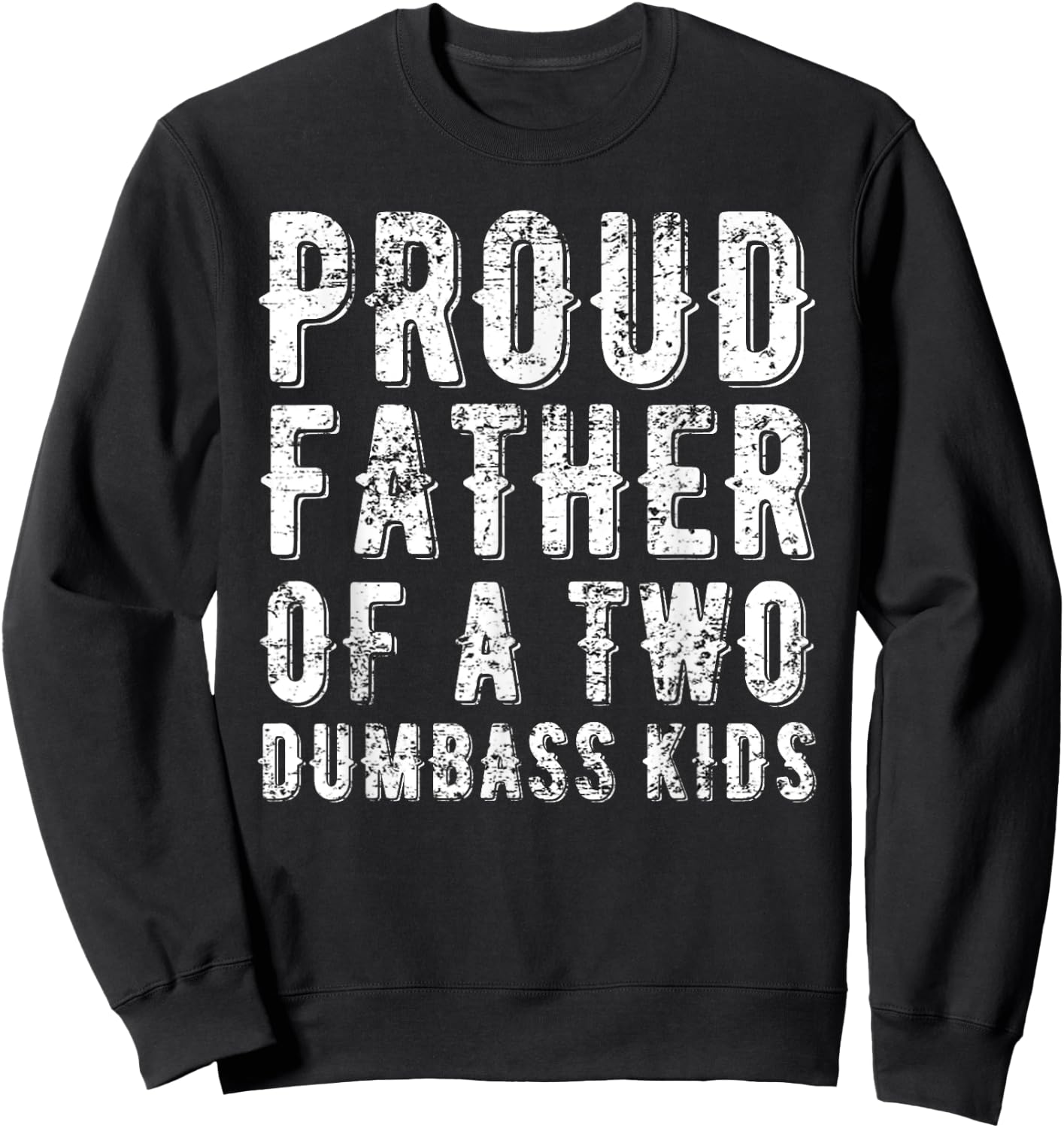 Proud Father Of Two Dumbass Kids Shirt Fathers Day Gift Dad Sweatshirt - Sweatshirt | Black
