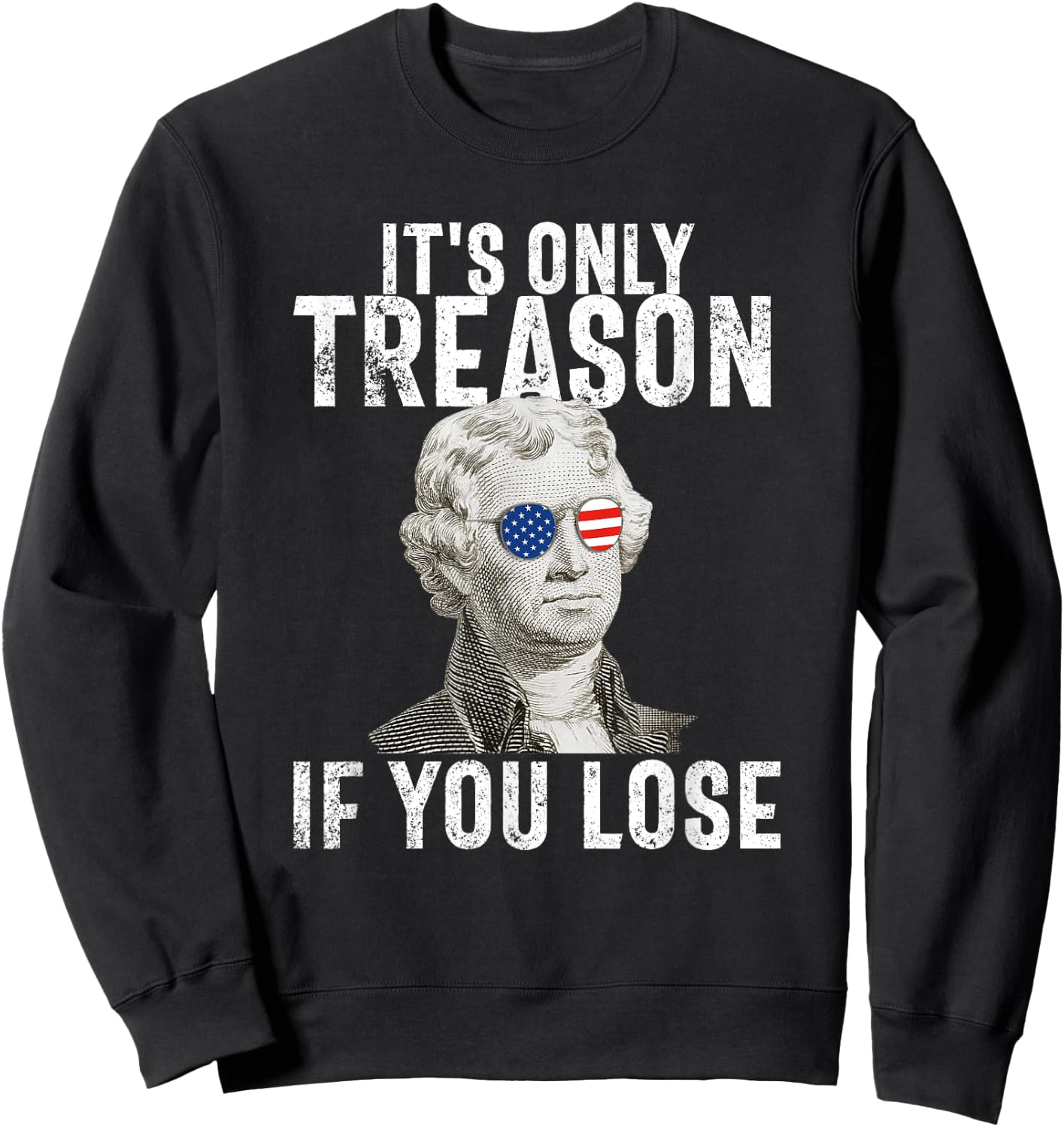It's Only Treason If You Lose Thomas Jefferson 4th of July Men Sweatshirt - Sweatshirt | Black