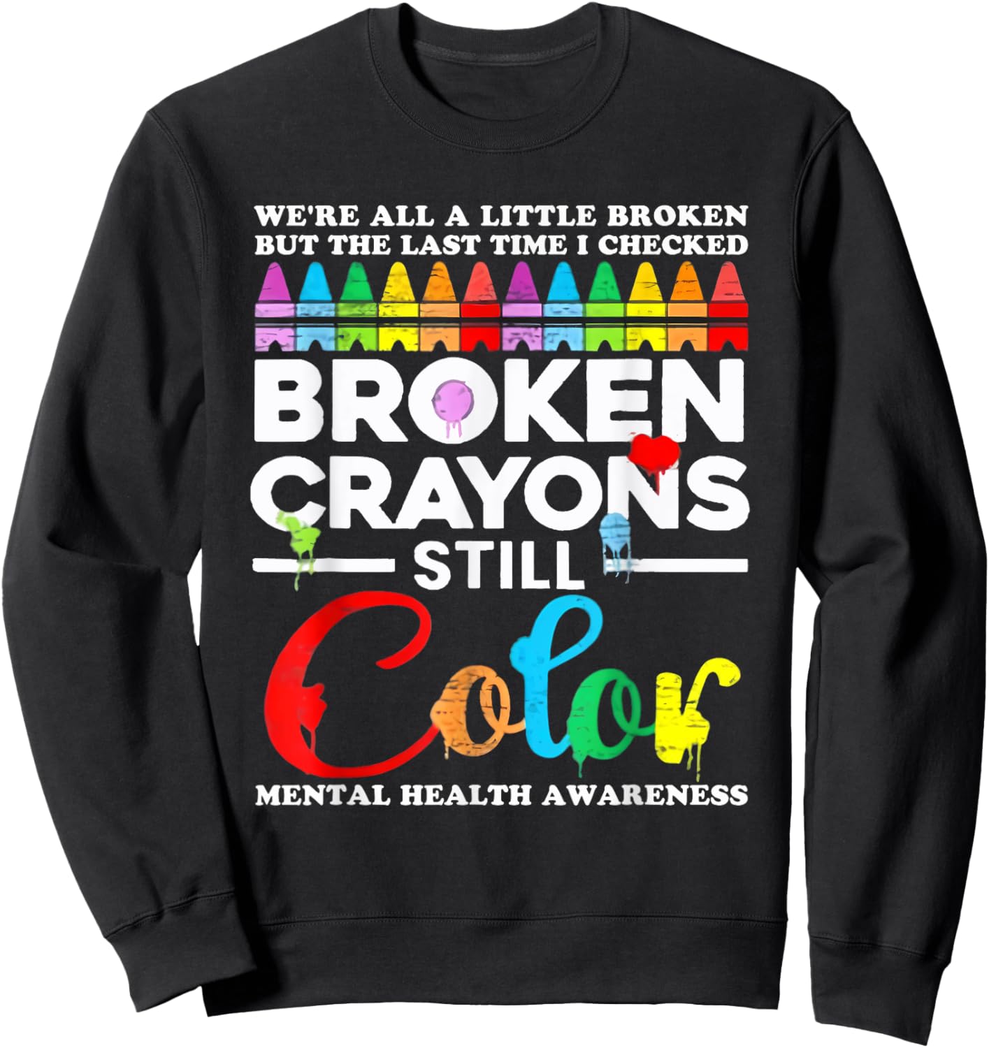 We're All A Little Broken But Broken Crayons Are Still Color Sweatshirt - Sweatshirt | Black