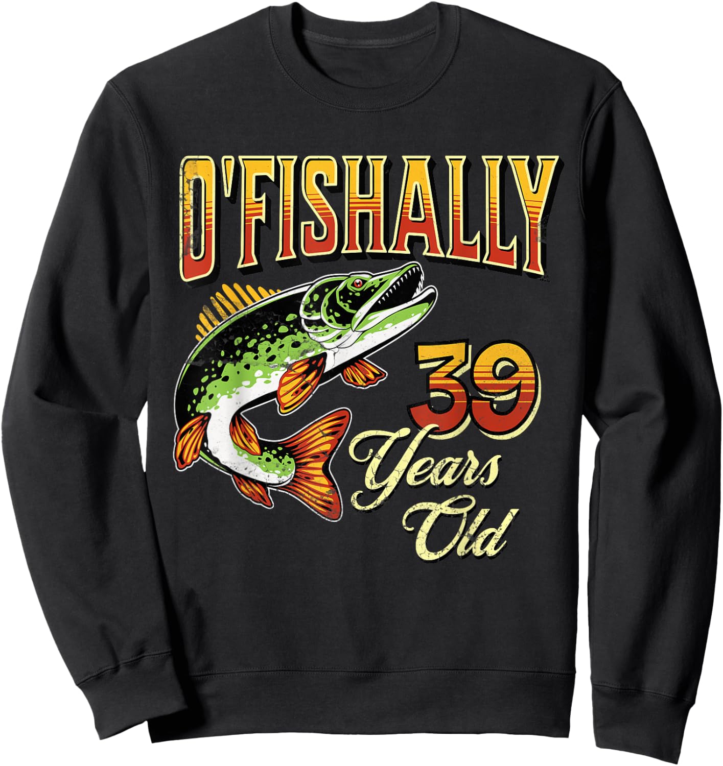 O'Fishally 39 Years Old Fishing Themed 39th Birthday Fish Sweatshirt - Sweatshirt | Black