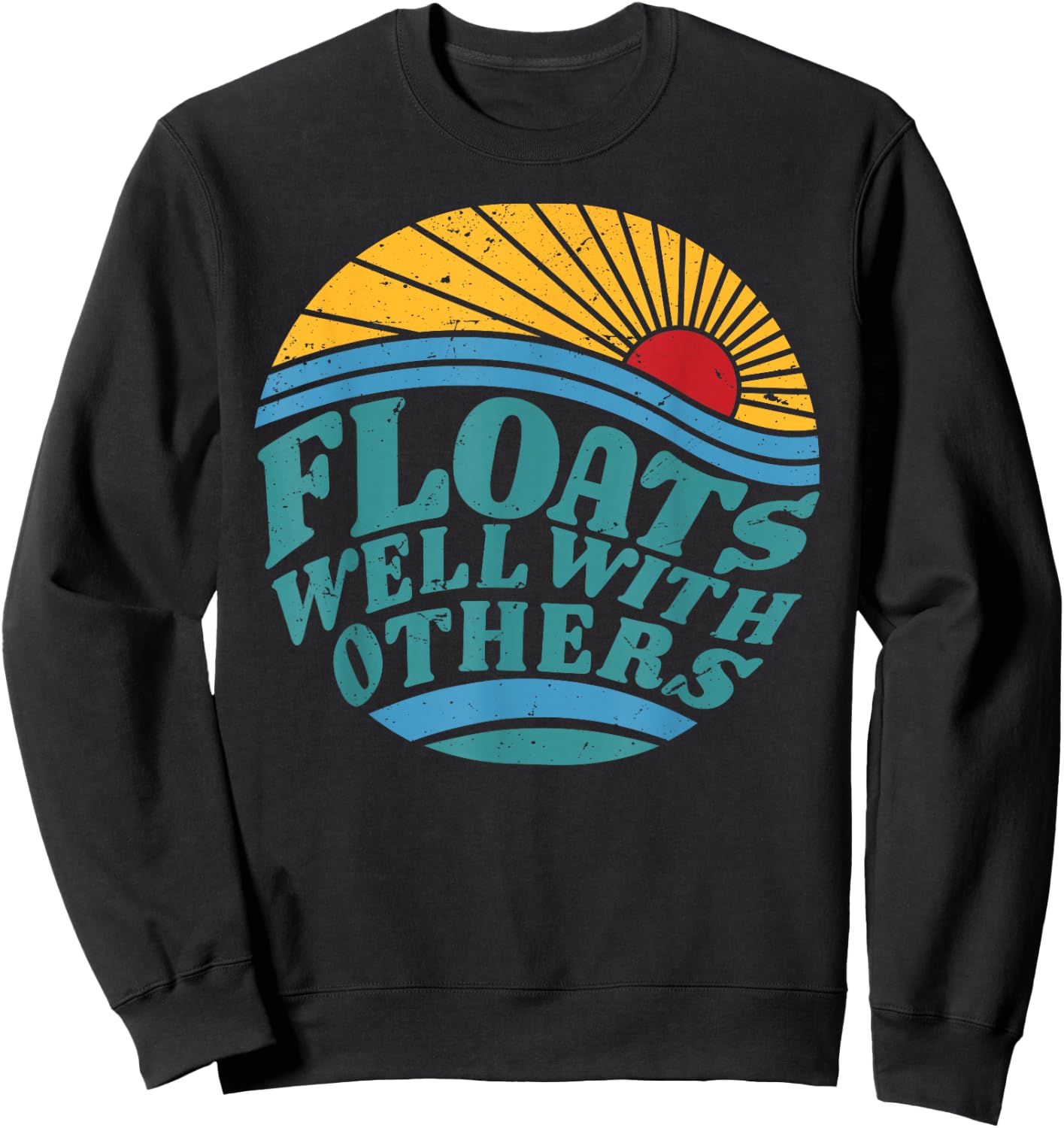 Summer Funny River Floats Well With Others Float Trip Sweatshirt - Sweatshirt | Black