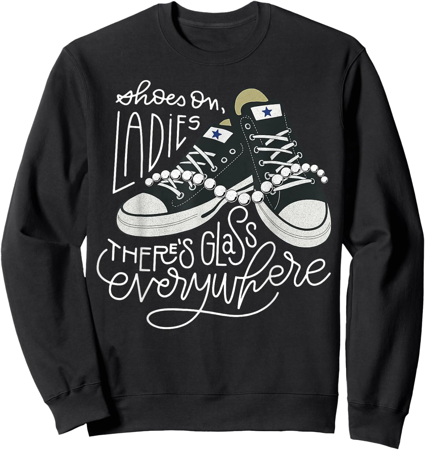 Shoes On Ladies There's Glass Everywhere Sweatshirt - Sweatshirt | Black