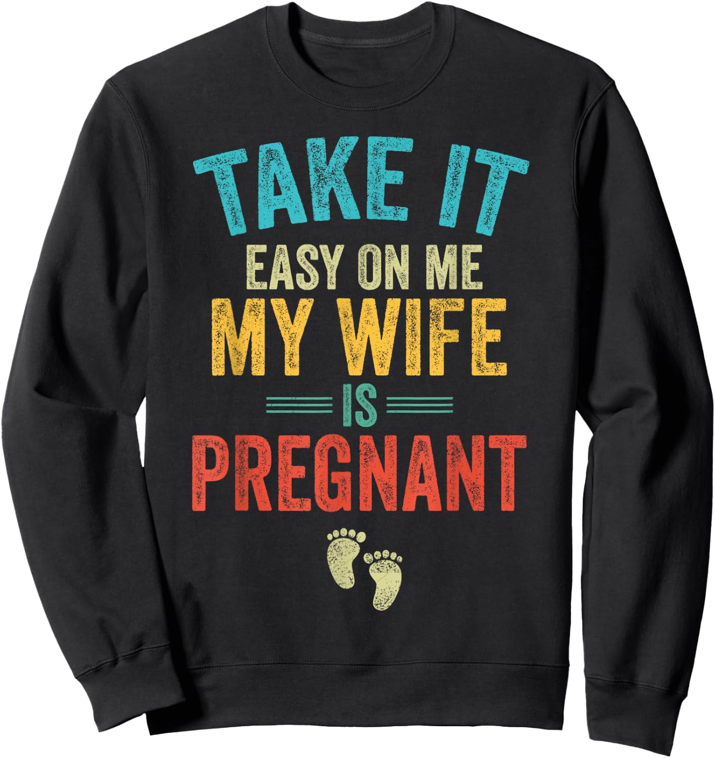 Take It Easy On Me My Wife Is Pregnant Be Dad In Future Sweatshirt - Sweatshirt | Black
