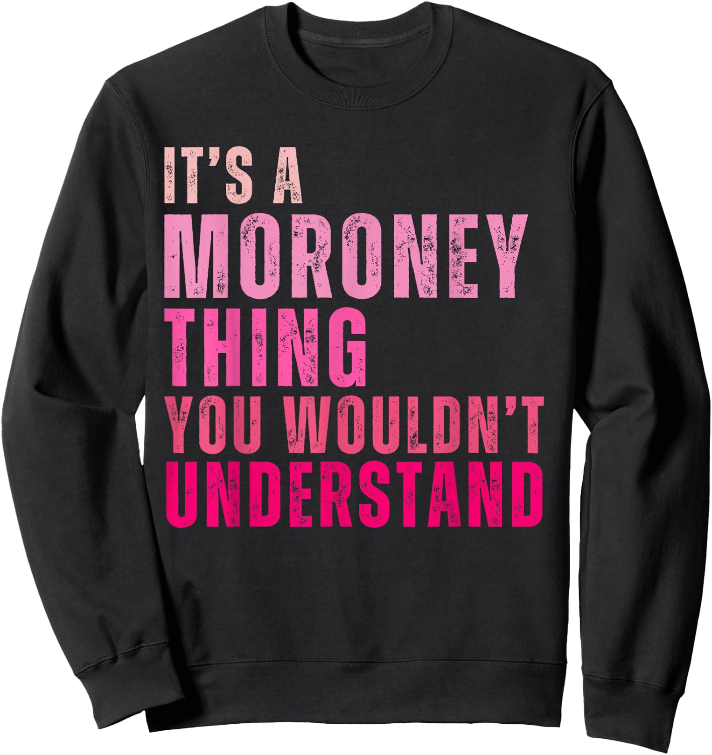 It's A Moroney Thing You Wouldn't Understand Moroney Sweatshirt - Sweatshirt | Black