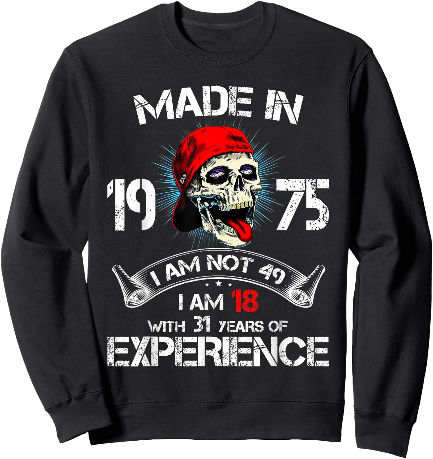 Made In 1975 I Am Not 49 I'm 18 With 31 Years Of Experience Sweatshirt - Sweatshirt | Black