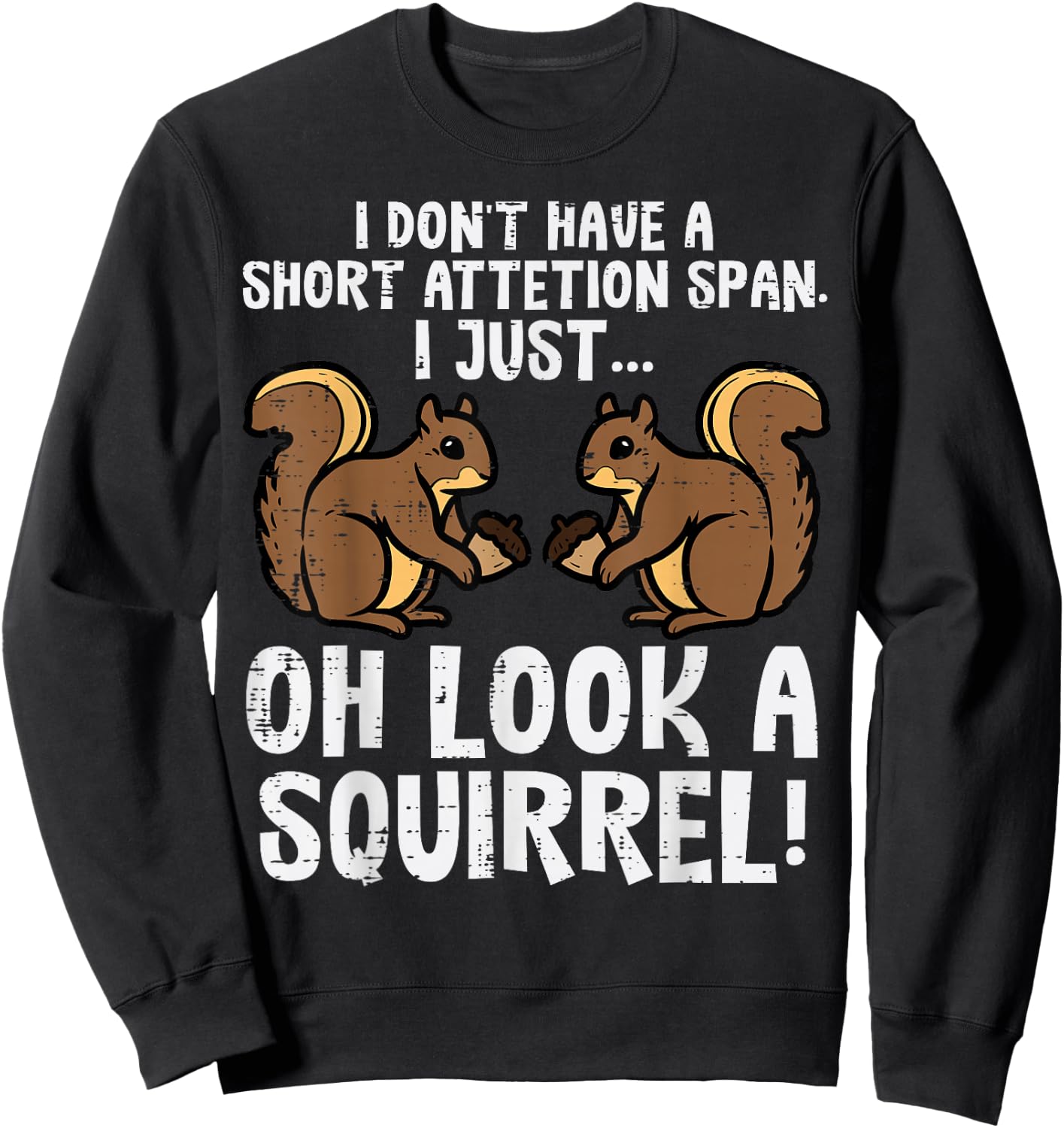 Dont Have Short Attention Span Look Squirrel Kids Women Men Sweatshirt - Sweatshirt | Black