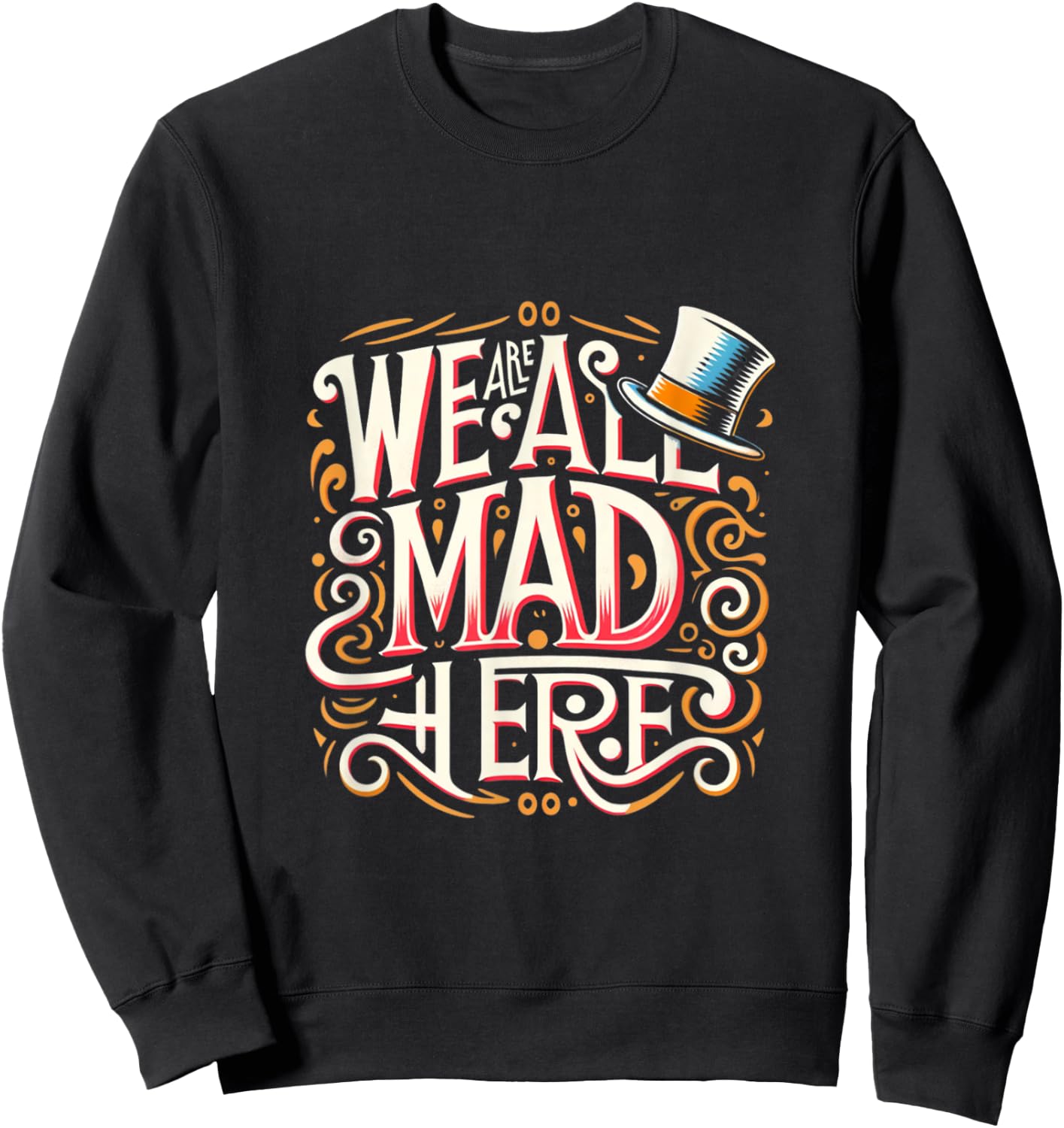 We are all mad here: Whimsical Famous Book & Movie Quote Sweatshirt - Sweatshirt | Black
