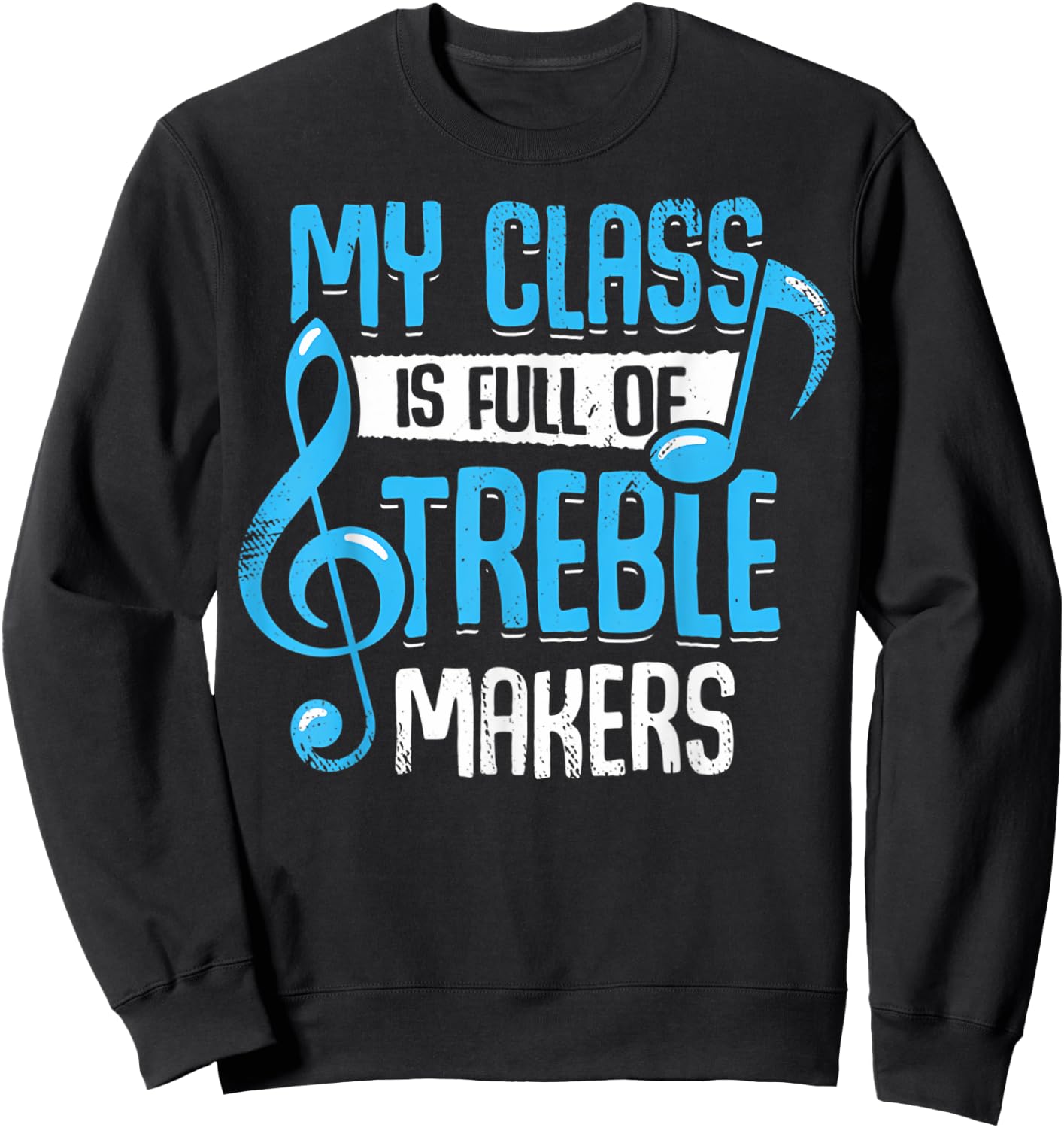 My Class Is Full Of Treble Makers Funny Music Teacher Gifts Women Sweatshirt - Sweatshirt | Black