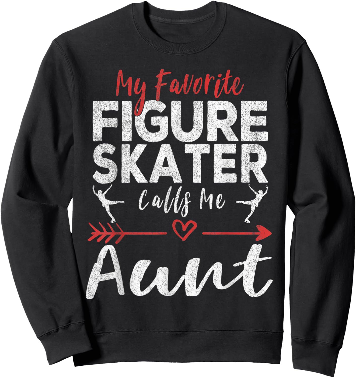 My Favorite Figure Skater Calls Me Aunt Ice Skating Aunt Sweatshirt - Sweatshirt | Black