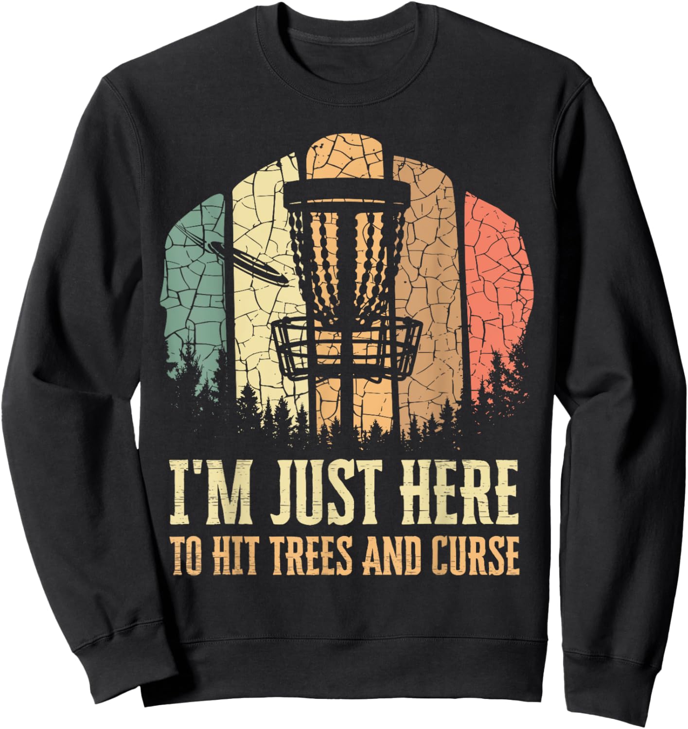 I'm Just Here To Hit Trees And Curse Funny Disc Golf Players Sweatshirt - Sweatshirt | Black