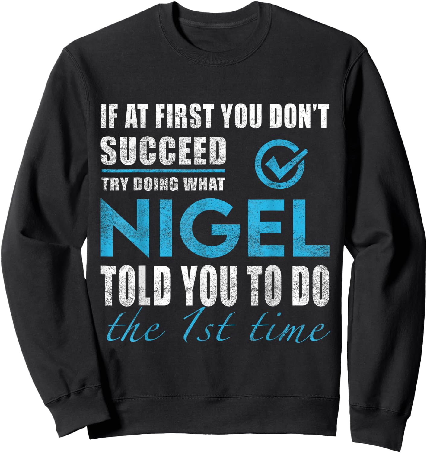 Nigel Name - Try What Nigel Told You To Do Sweatshirt - Sweatshirt | Black