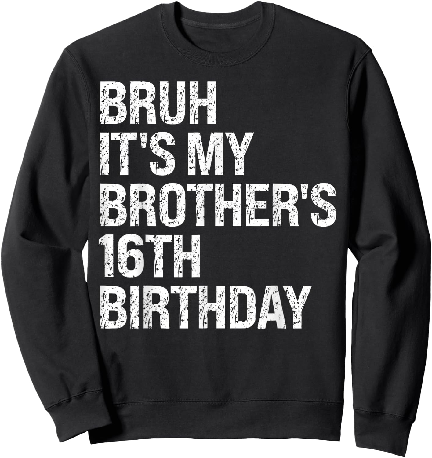 Bruh It's My Brother's 16th Birthday King Happy Crown Funny Sweatshirt - Sweatshirt | Black