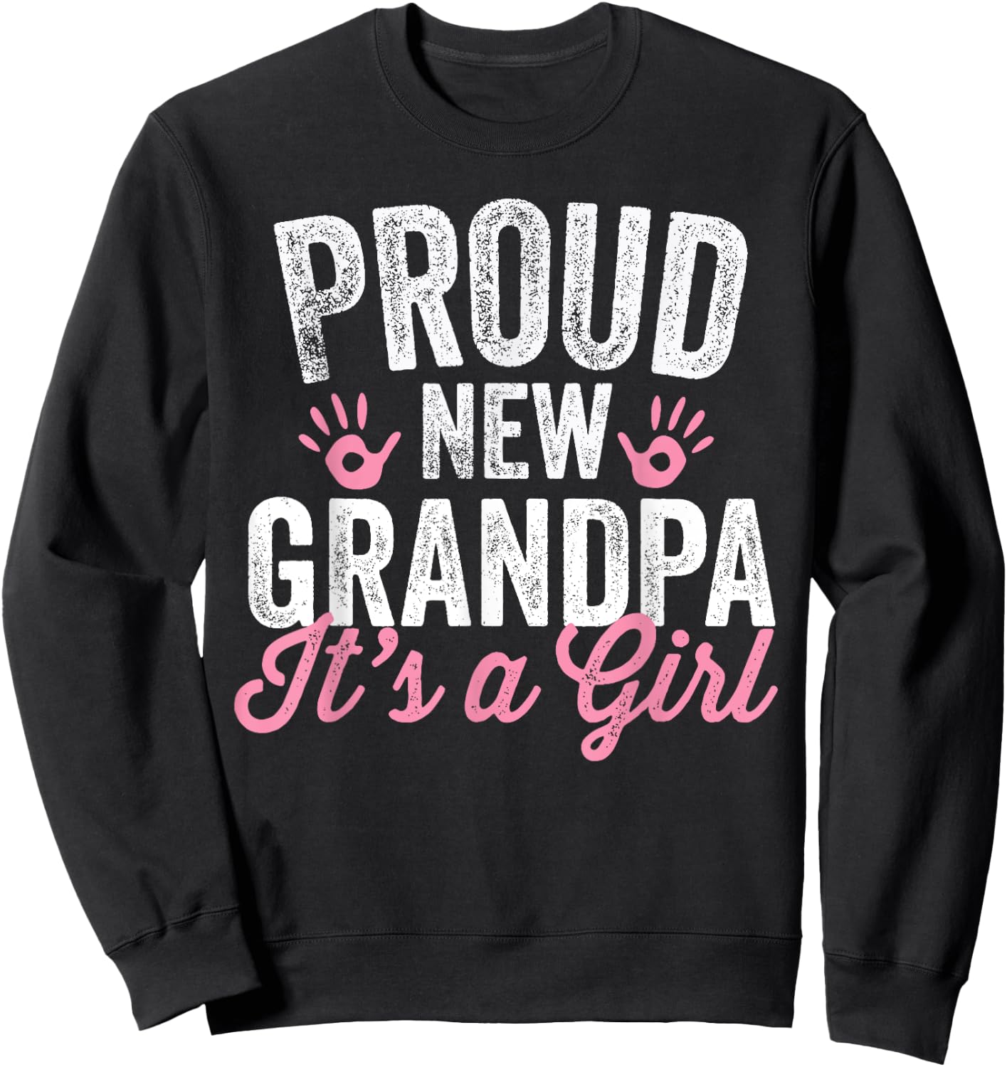 Proud New Grandpa It's A Girl Father Soon To Be Dad Sweatshirt - Sweatshirt | Black