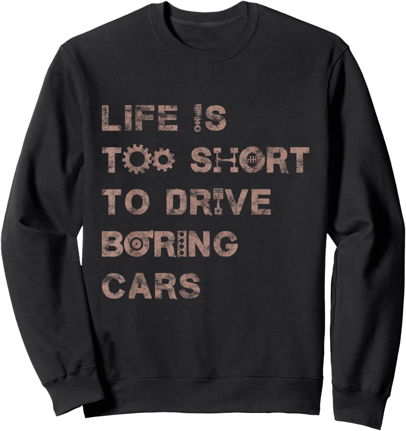 Life is Short To Drive Boring Cars Funny Car Lover Design Sweatshirt - Sweatshirt | Black
