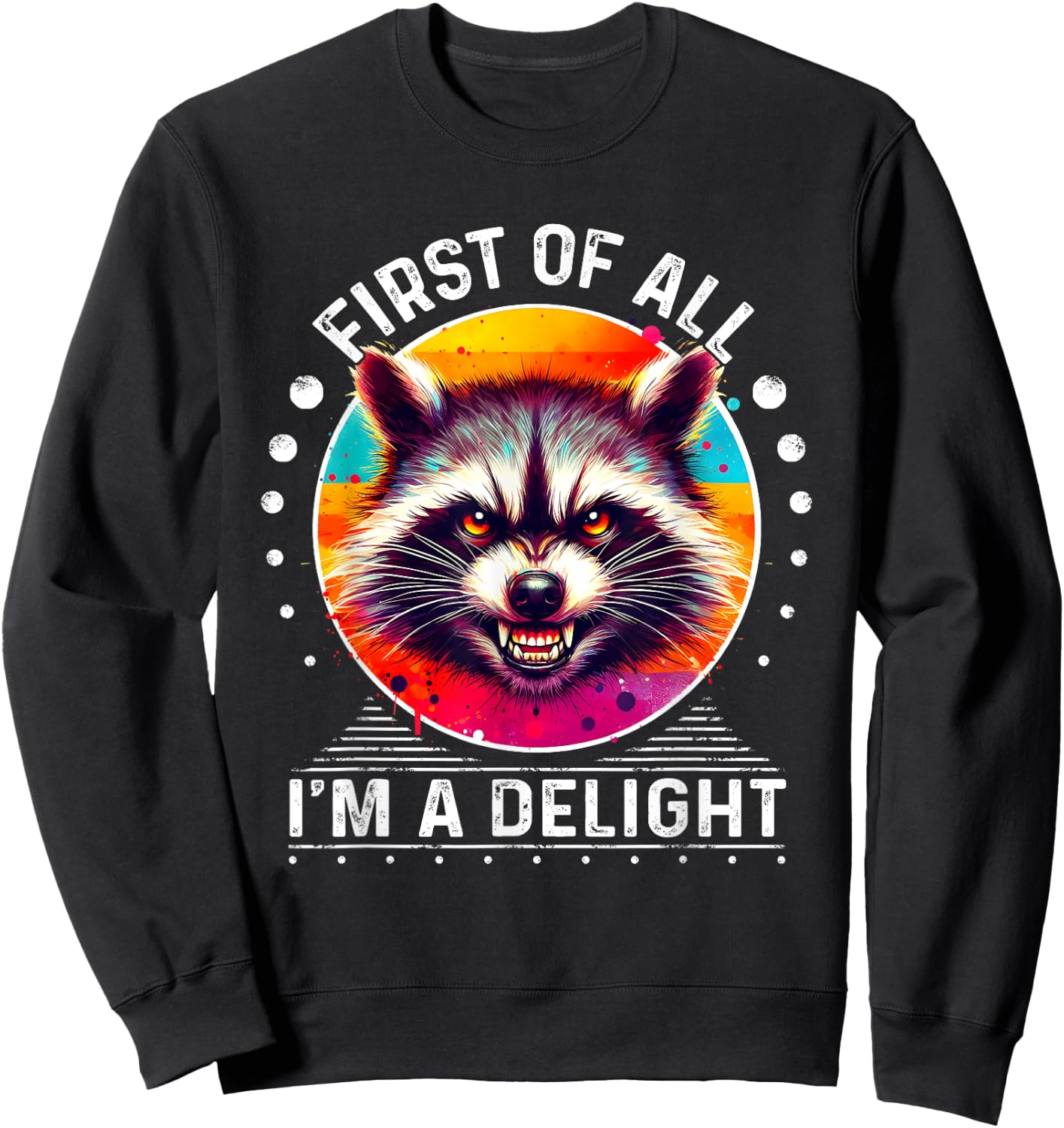 Raccoon First Of All I'm A Delight Sarcastic Angry Sweatshirt - Sweatshirt | Black