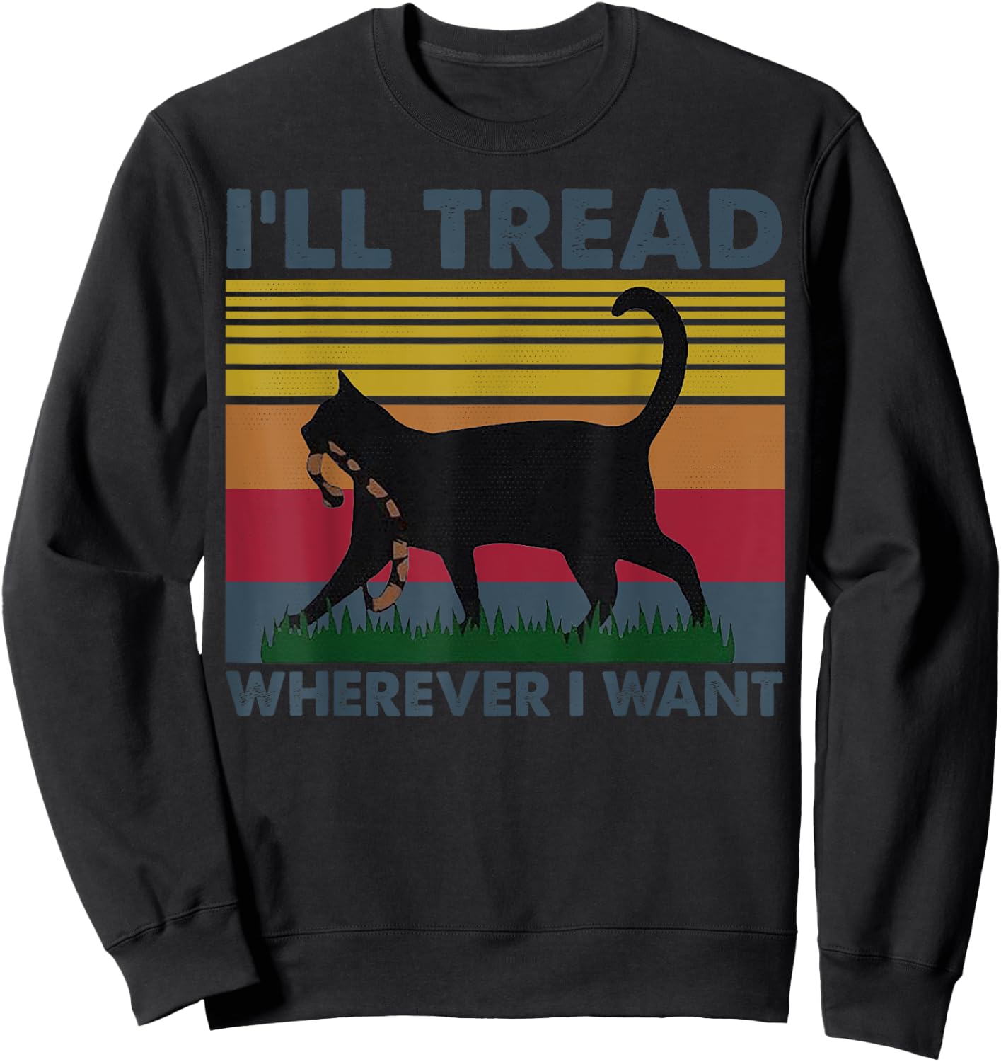 I'll Tread Wherever I Want Funny Cat Owner Sweatshirt - Sweatshirt | Black