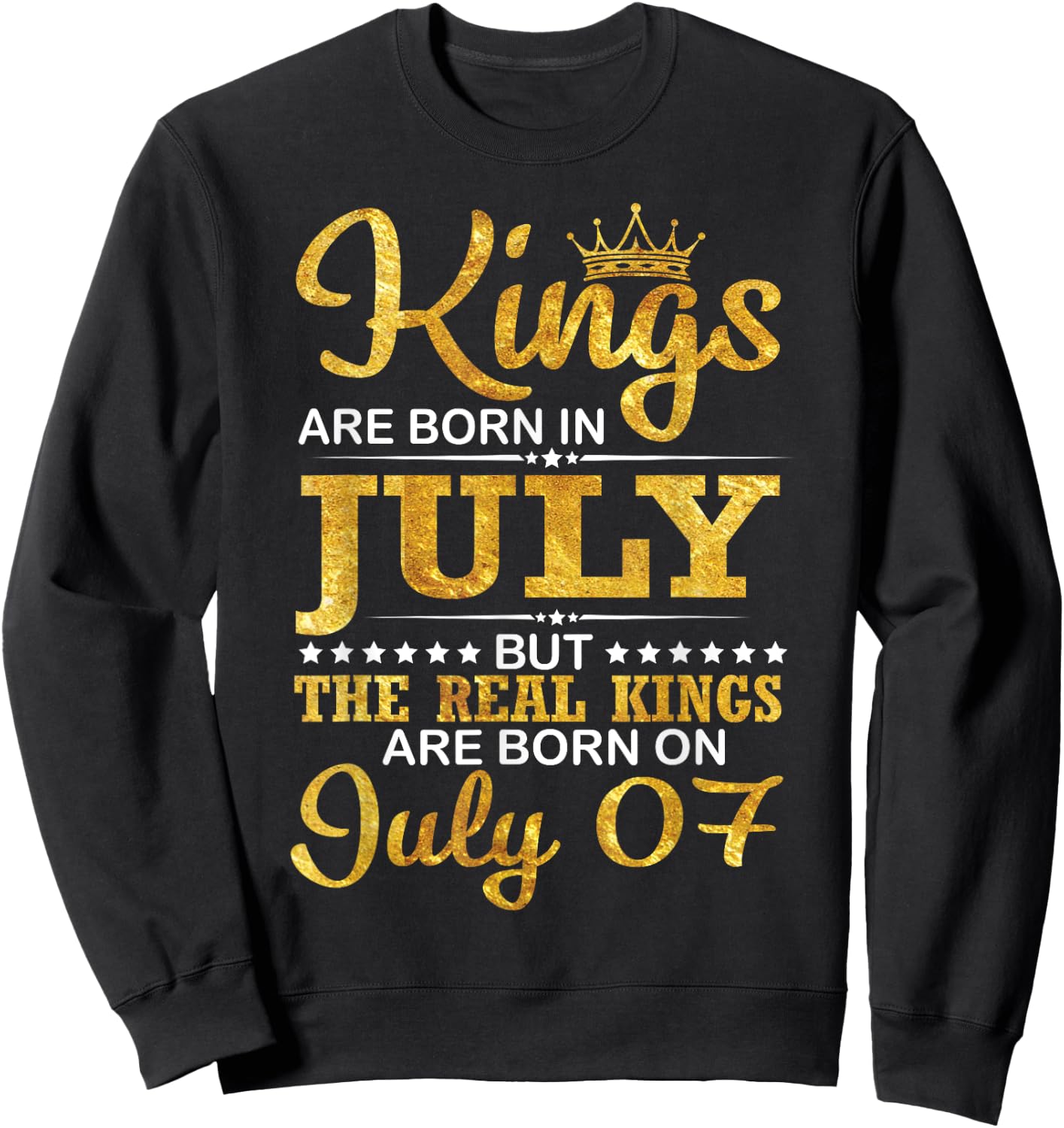 Kings Are Born In Jul But The Real Kings Are Born On July 07 Sweatshirt - Sweatshirt | Black