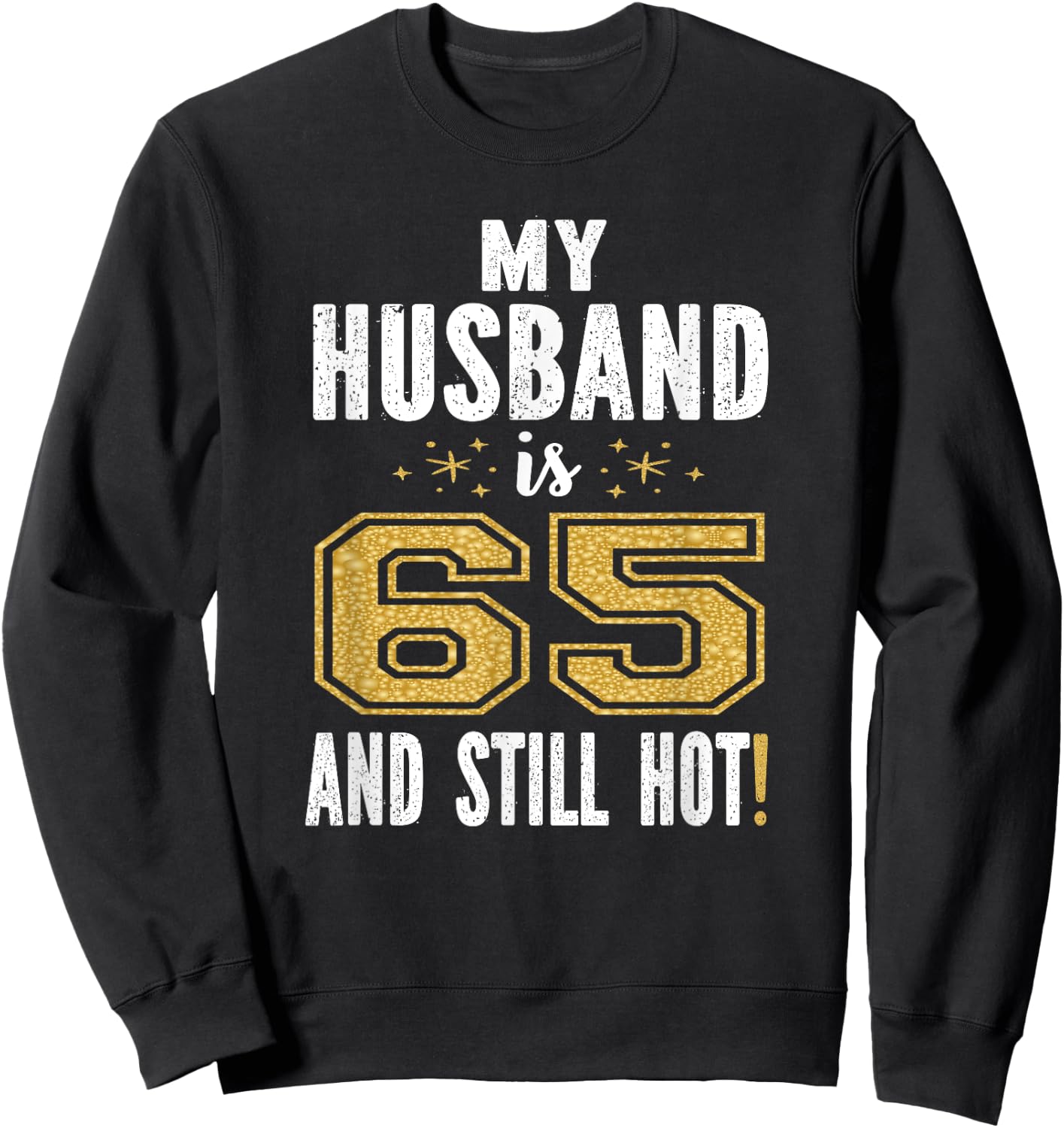 My Husband Is 65 And Still Hot 65th Birthday Gift Sweatshirt - Sweatshirt | Black
