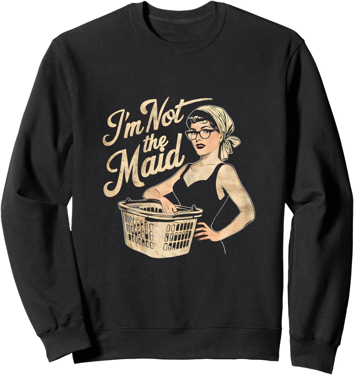 I'm Not The Maid Funny Sarcastic Mom Sweatshirt - Sweatshirt | Black