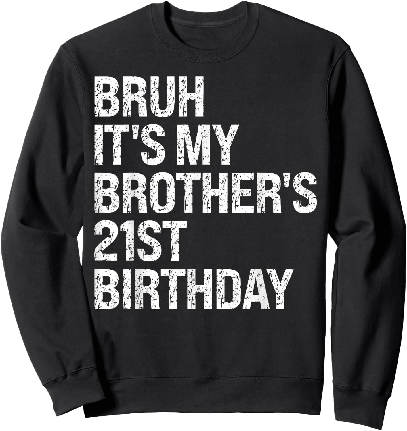 Bruh It's My Brother's 21st Birthday King Happy Crown Funny Sweatshirt - Sweatshirt | Black