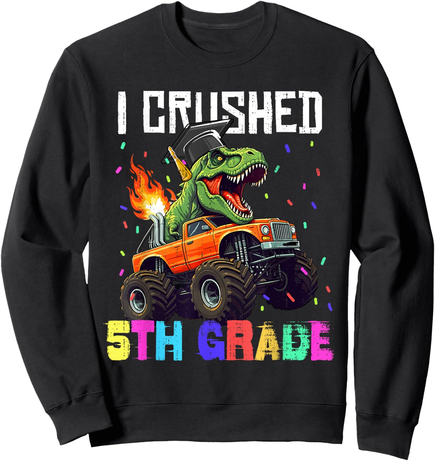 I Crushed 5th Grade Graduation T Rex Truck Grad Boys Kids Sweatshirt - Sweatshirt | Black