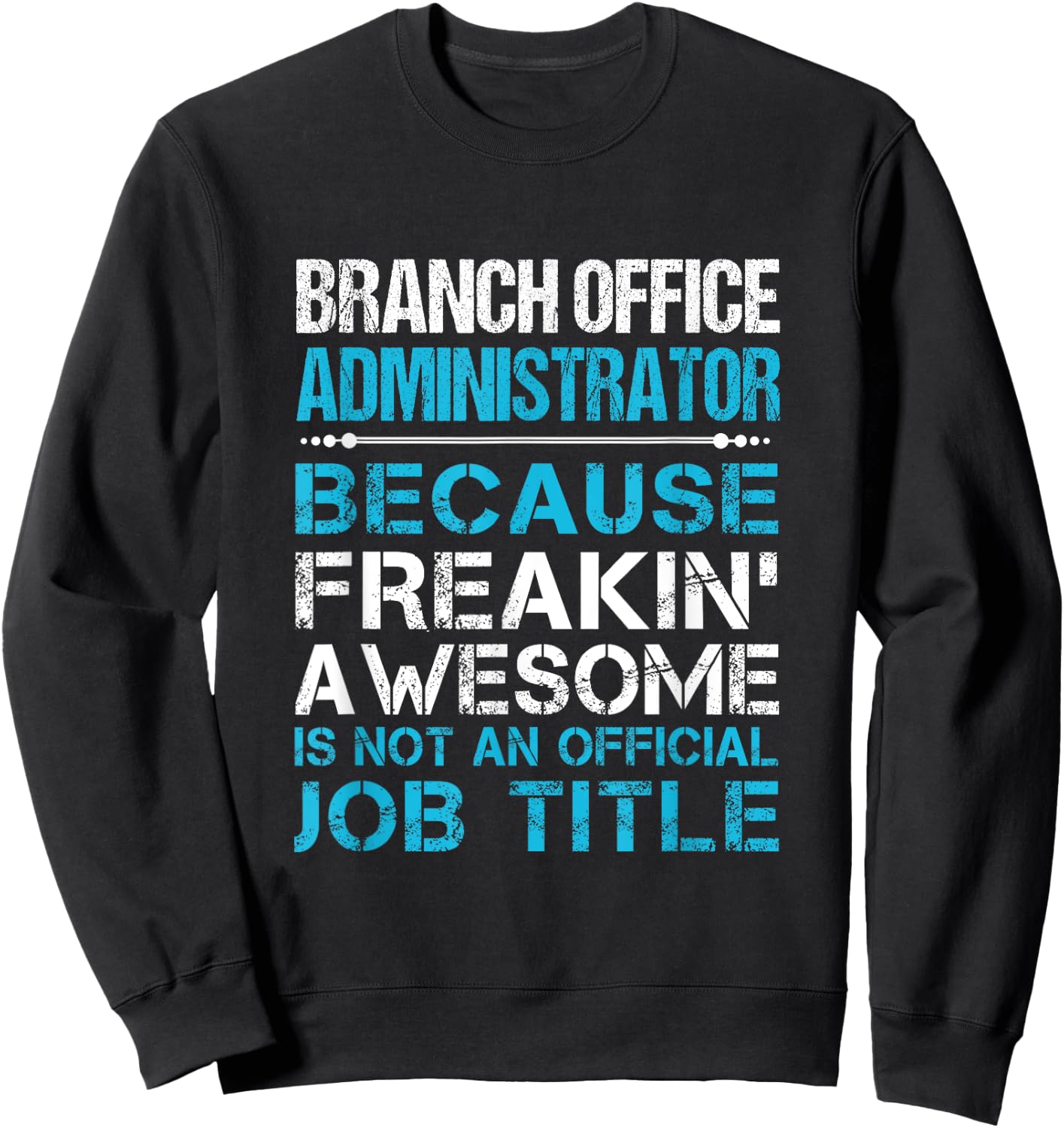 Branch Office Administrator - Freaking Awesome Sweatshirt - Sweatshirt | Black