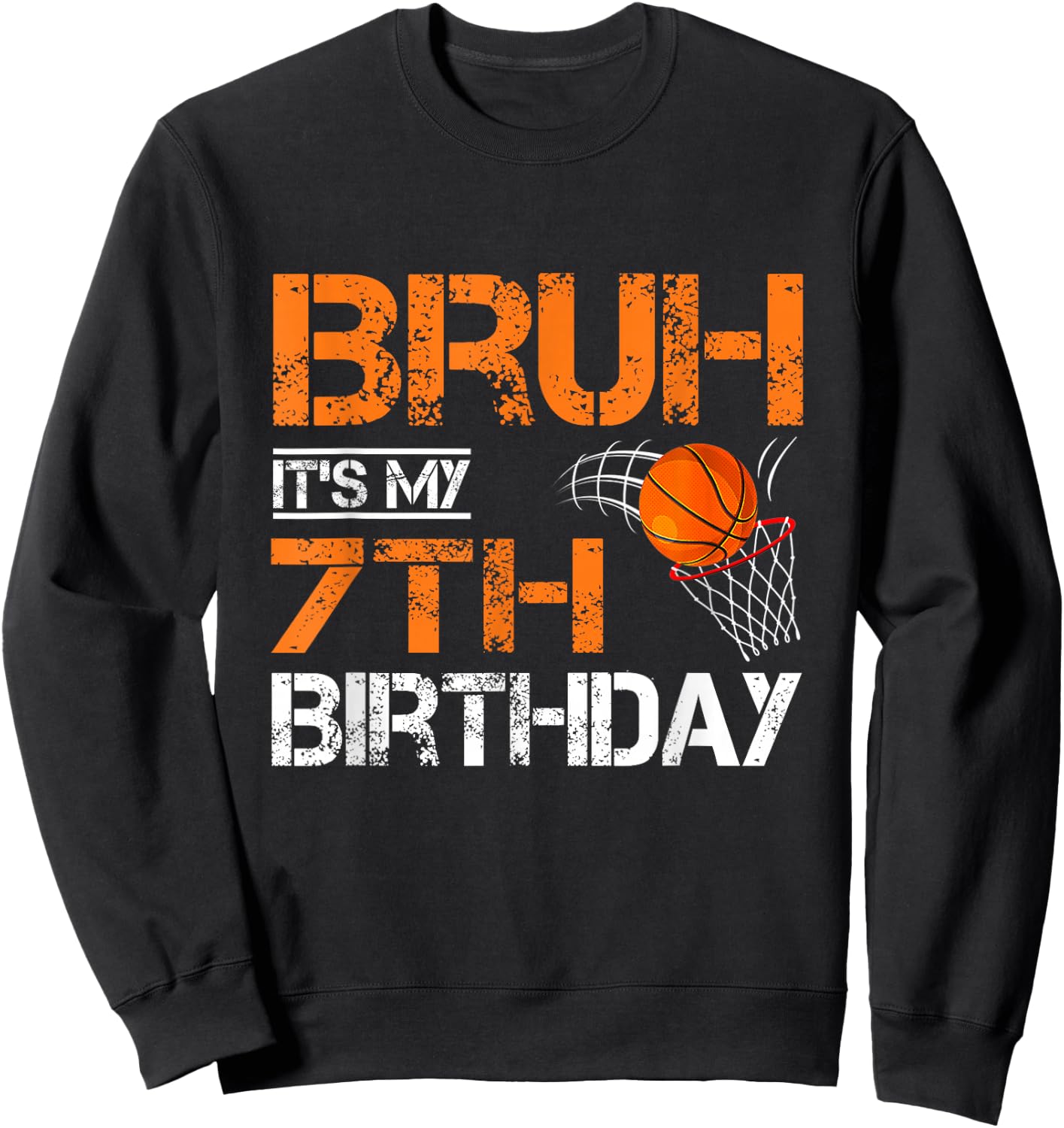 Bruh It's My 7th Birthday Basketball 7 Year Old Player Lover Sweatshirt - Sweatshirt | Black