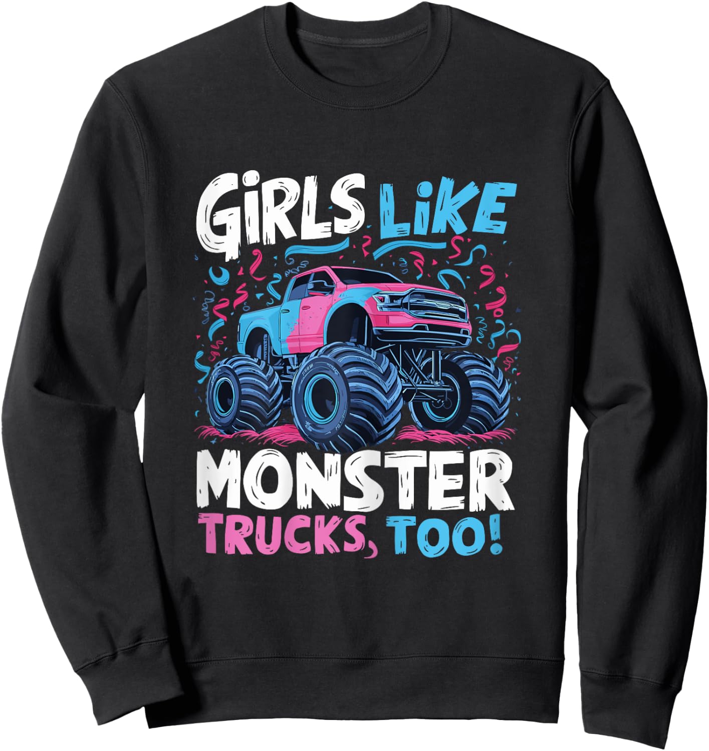 Monster Truck Girls Like Monster Trucks Too Sweatshirt - Sweatshirt | Black