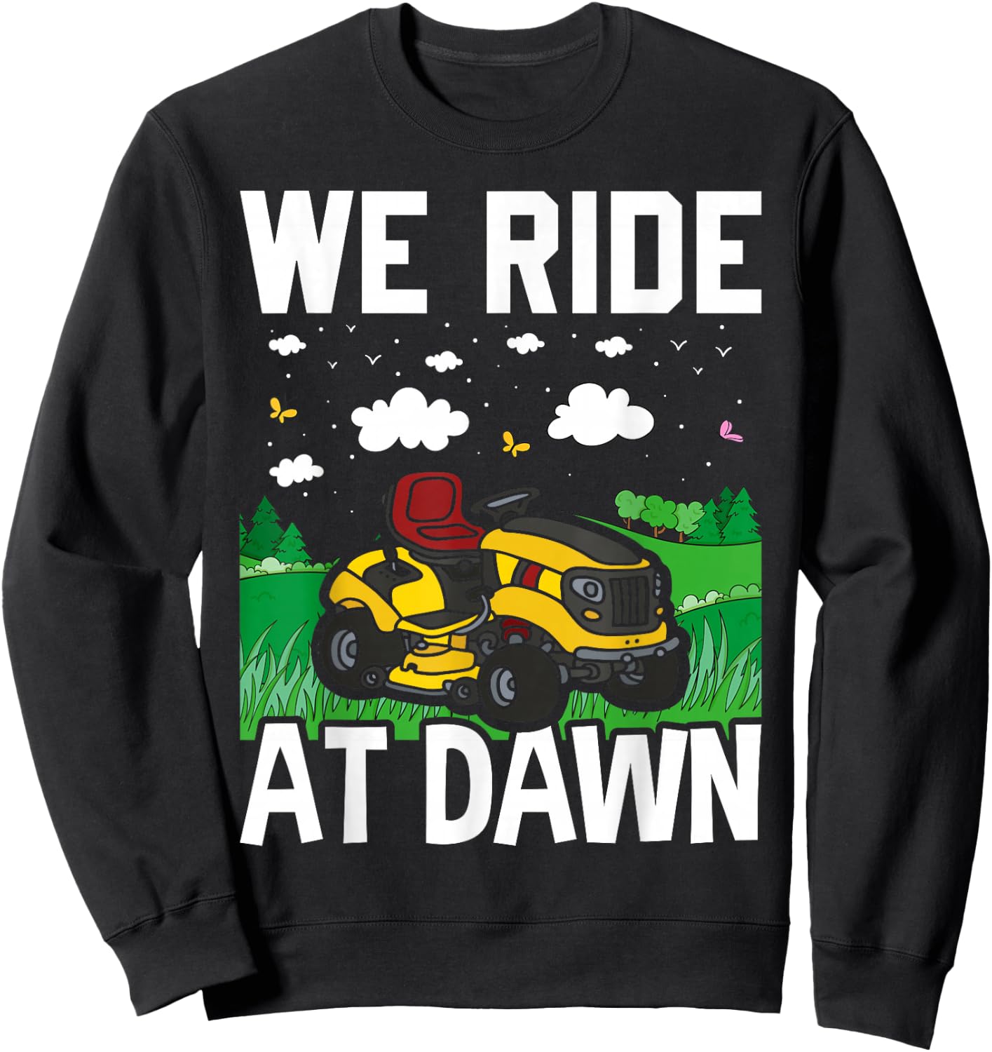 We Ride At Dawn Funny Lawnmower Lawn Mowing Riding Mowers Sweatshirt - Sweatshirt | Black