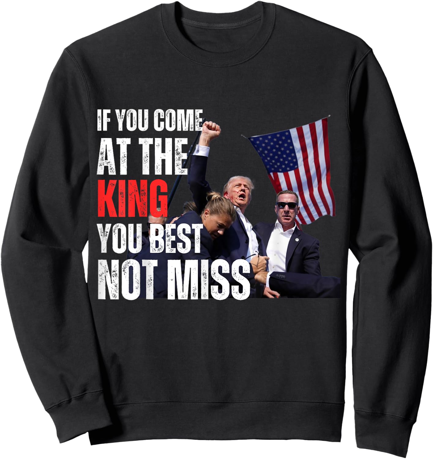 Trump If you come at the king you best not miss Sweatshirt - Sweatshirt | Black