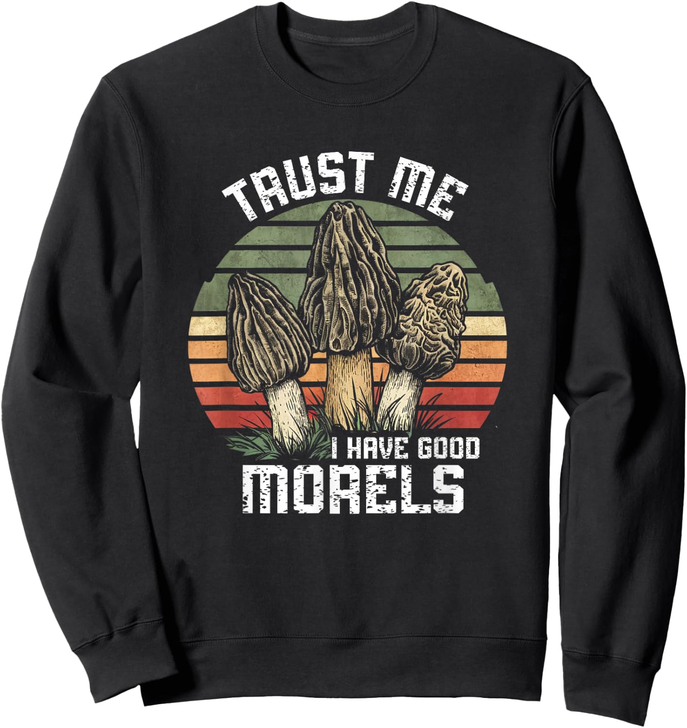 Vintage Funny Morel Mushrooms Mycology I Have Good Morels Sweatshirt - Sweatshirt | Black