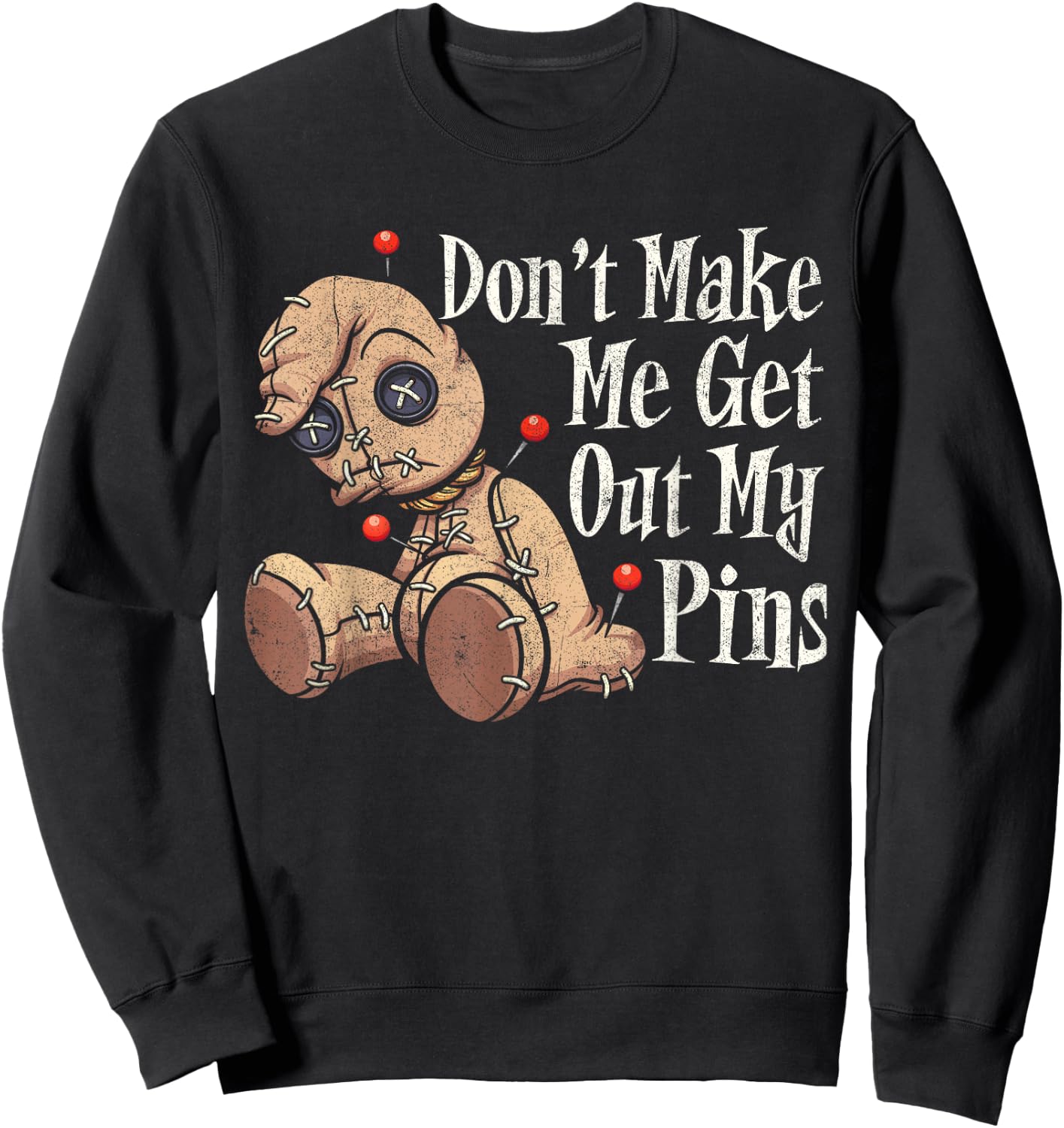 Don't Make Me Get Out My Pins Voodoo Doll Funny Halloween Sweatshirt - Sweatshirt | Black