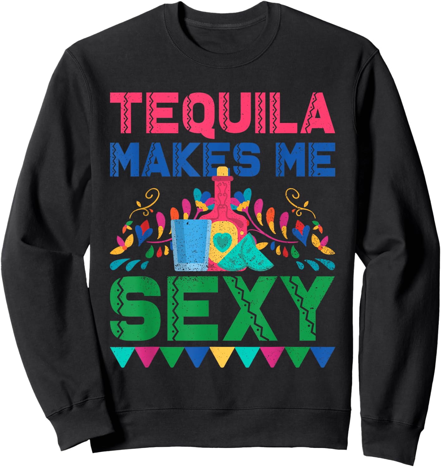 Tequila Makes Me Sexy - Mexican Cinco de Mayo Fiesta Sweatshirt - Sweatshirt | Black