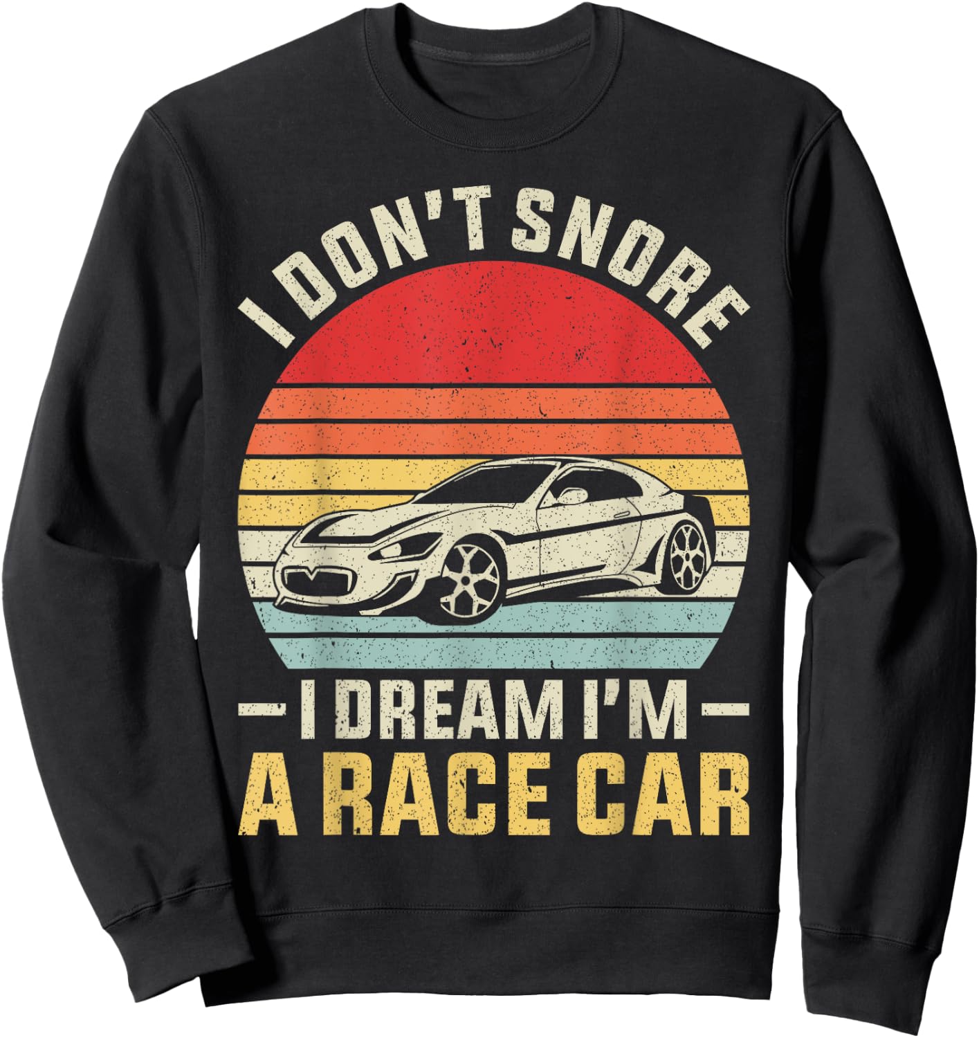 Vintage Retro I Don't Snore I Dream I'm A Race Car Funny Sweatshirt - Sweatshirt | Black