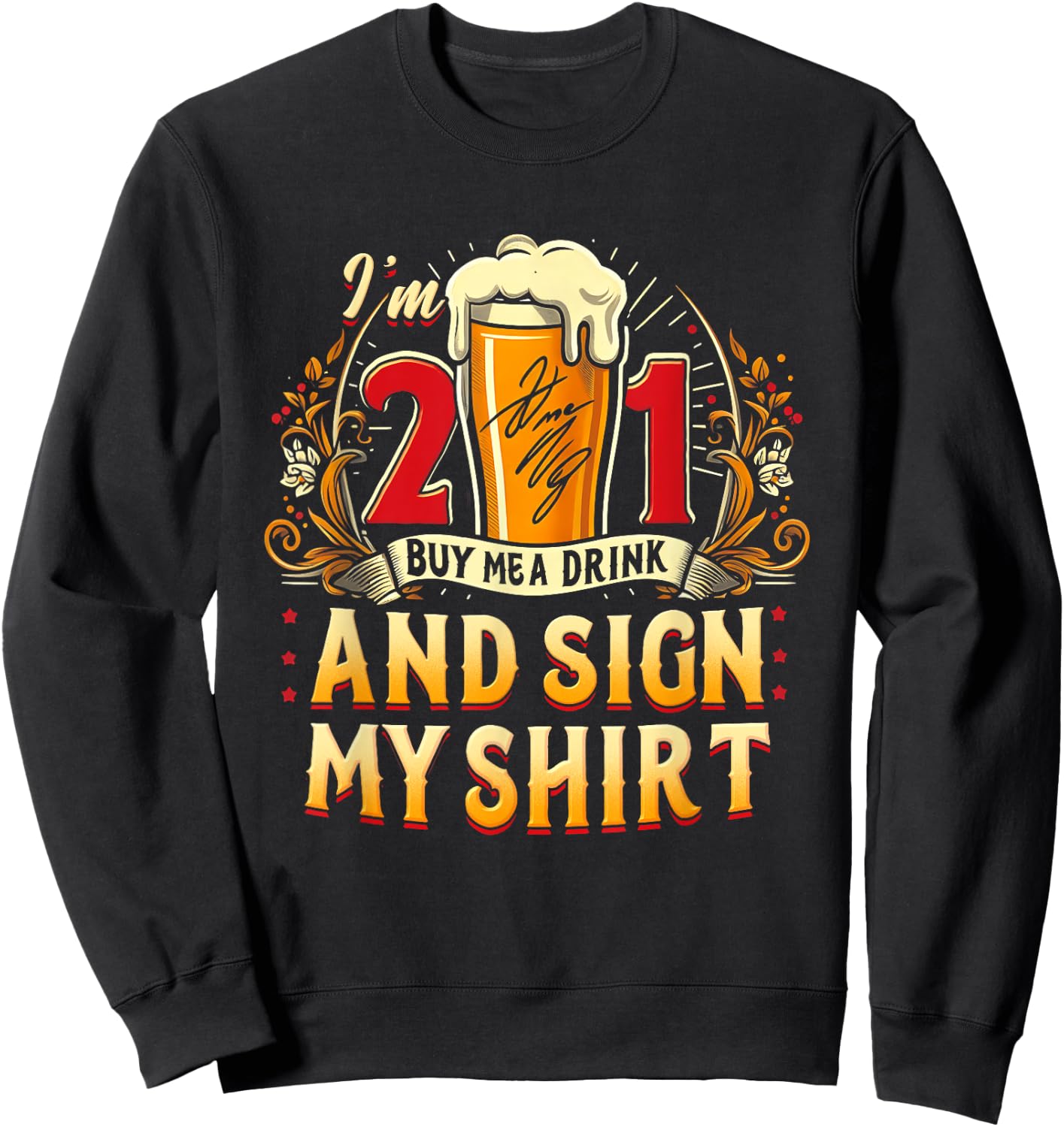 I'm 21 Buy Me A Drink Sign My Shirt 21St Birthday Beer Party Sweatshirt - Sweatshirt | Black