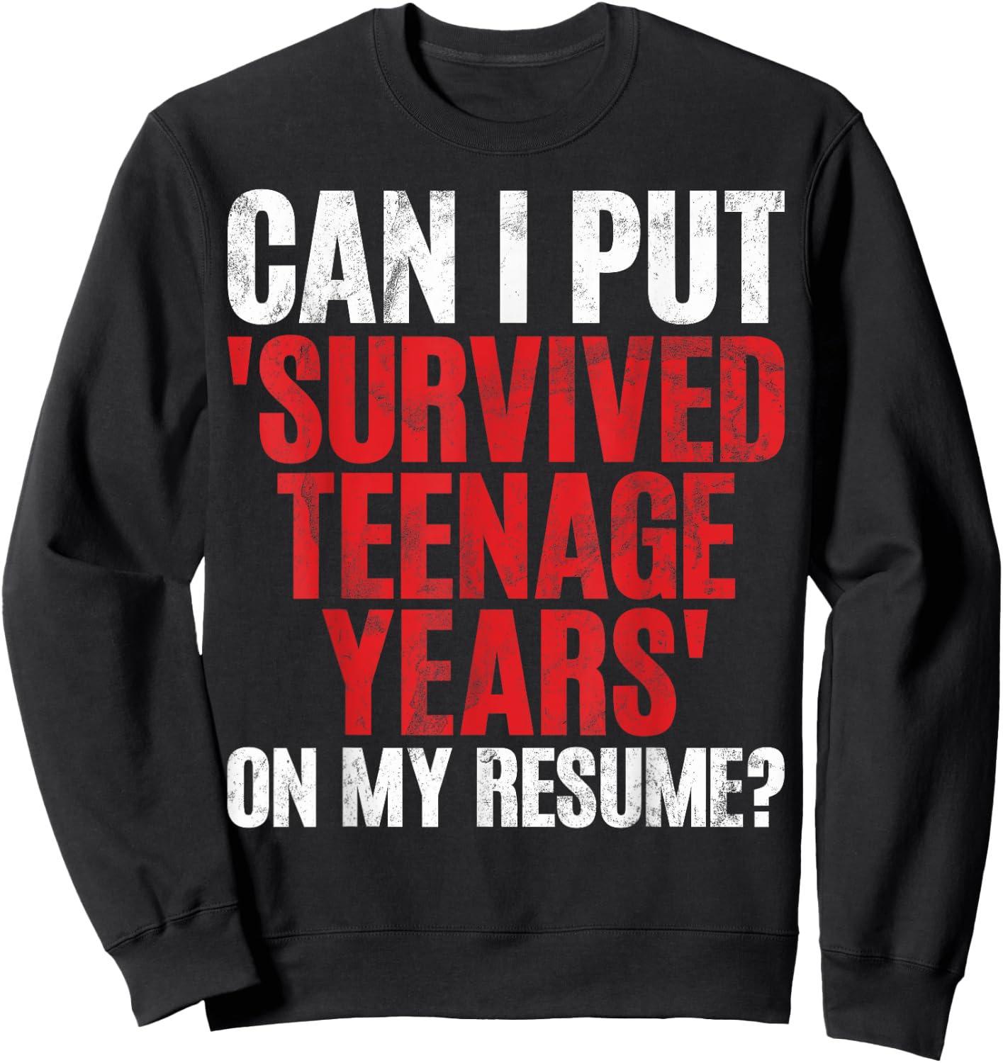 Can I Put Survived Teenage Years on My Resume Teenager Sweatshirt - Sweatshirt | Black