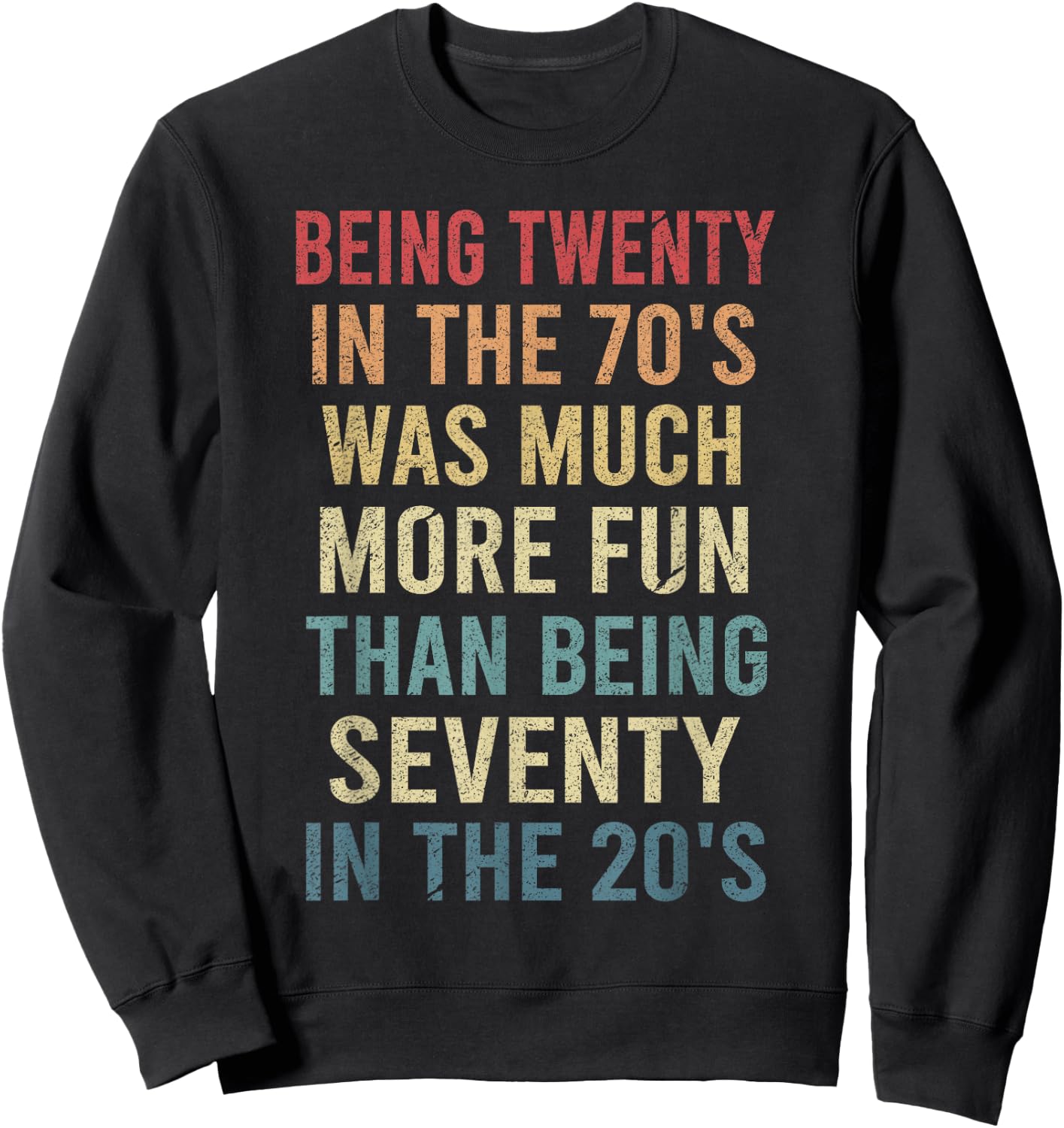 Being Twenty in the 70s Was Much More Fun Than Funny Vintage Sweatshirt - Sweatshirt | Black
