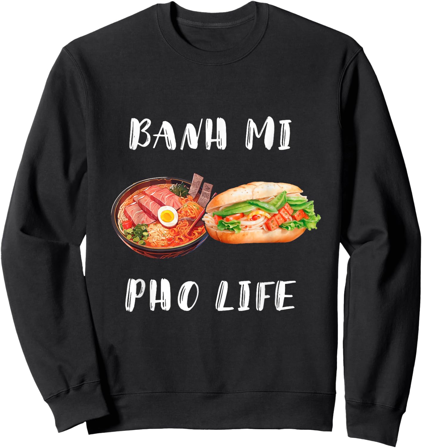 Banh Mi For Life Street Food Sandwich Vietnamese Baguette Sweatshirt - Sweatshirt | Black