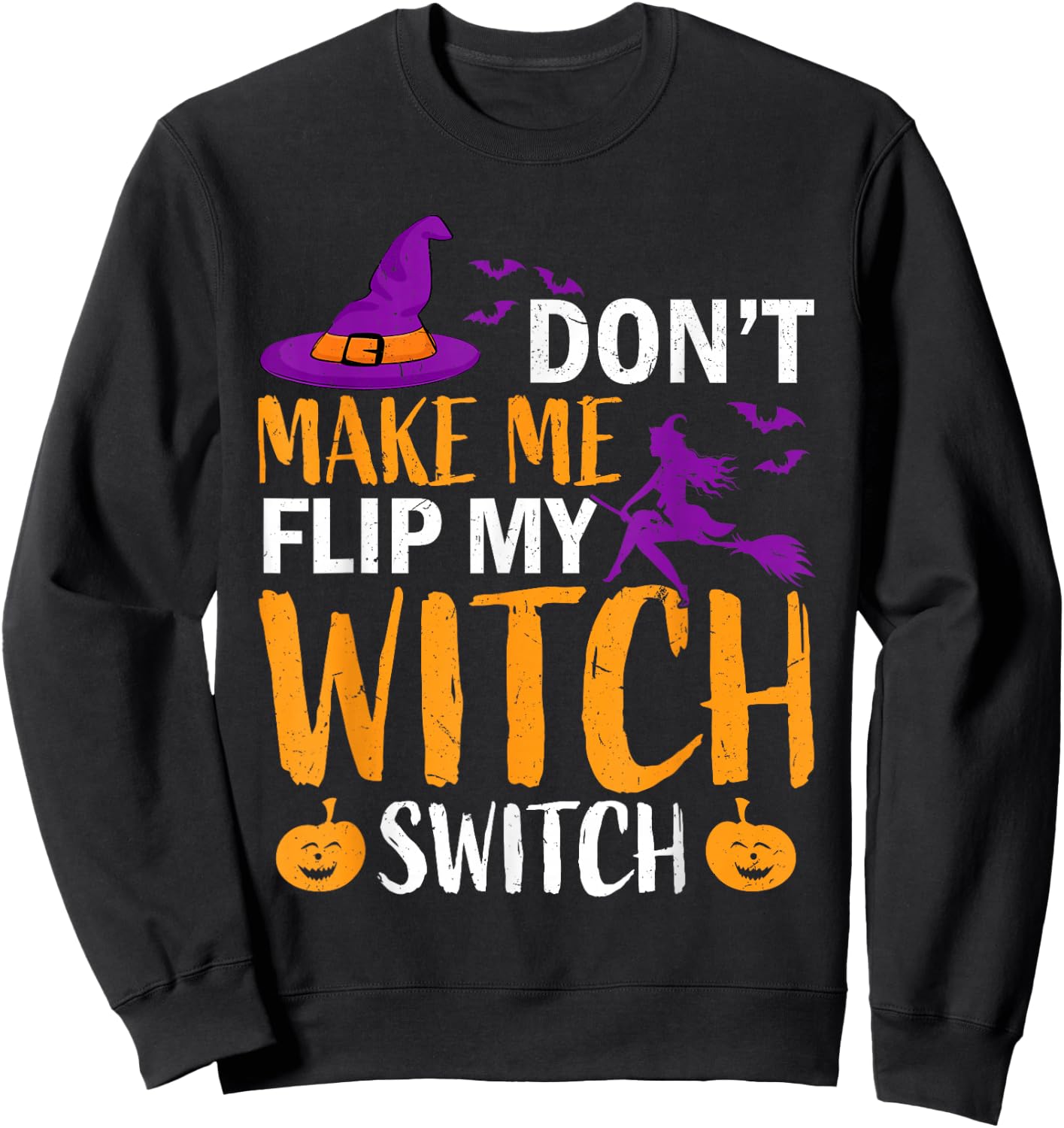 Don't Make Me Flip My Witch Switch Halloween Women witch Sweatshirt - Sweatshirt | Black